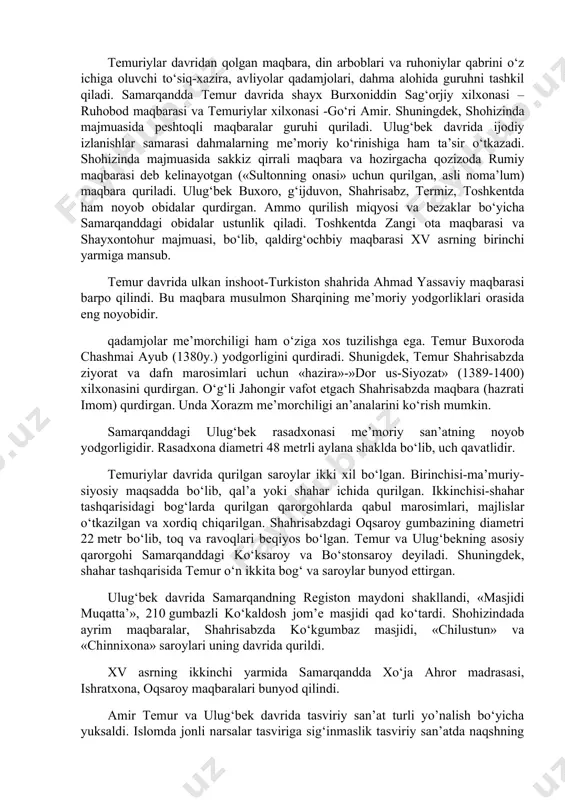 ildi, inshootlar ko‘lami bilan birga uning shakli ham ulkanlashdi. bu jarayon muhandislar, me’morlar va naqqoshlar zimmasiga yangi vazifalarni qo‘ydi. temur davrida gumbazlar tuzilishida qirralar oralig‘i kengaydi. ikki qavatli gumbazlar qurishda ichkaridan yoysimon qovurg‘alarga tayangan tashqi gumbazni ko‘tarib turuvchi poy gumbazning balandligi oshdi. ulug‘bek davrida gumbaz osti tuzilmalarning yangi xillari ishlab chiqildi. aniq fanlardagi yutuqlar me’morchilik yodgorliklarida aniq ko‘rinadi (shohizinda, ahmad yassaviy, go‘ri amir maqbaralari, bibixonim masjidi, ulug‘bek madrasasi). ularning old tomoni va ichki qiyofasi rejalarini tuzishda me’moriy shakllarning umumiy uyg‘unligini belgilovchi geometrik tuzilmalarning aniq o‘zaro nisbati bor. bezak va sayqal ishlari ham bino qurilishi jarayonida baravar amalga oshirilgan. temuriylar davrigacha va undan keyin ham movarounnahr va xuroson me’morchiligida bezak va naqsh bu qadar yuksalmagan. temur va ulug‘bek davri me’morchiligida bezakda ko‘p ranglilik va naqshlar xilma-xilligi kuzatiladi. epigrafik bitiklarni binoning maxsus joylariga, xattotlik san’atini mukammal egallagan ustalar olti xil yozuvda ishlagan. koshin qatamlarida tasvir mavzui kam uchraydi. oqsaroy peshtoqlarida sher bilan …
