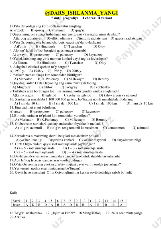 n foydalanib tuziladi ? a) to’g’ri, azimutli b) to’g’ri, teng tomonli konussimon c) konussimon d) azimutli 14.xaritalarda nimalarning shartli belgilari masshtabsiz bo’ladi ? a) yo’llar uzunligi b)qazilma konlari c) ko’llar maydoni d) daryolar uzunligi 15. o’rta osiyo hududi qaysi soat mintaqalarida joylashgan? a) 4 – 5 - soat mintaqalarida b) 1 – 3 - soat mintaqalarida c) 2 – 5 - soat mintaqalarida d) 3 – 4 - soat mintaqalarida 16.davlat geodeziya tayanch nuqtalari qanday geometrik shaklda tasvirlanadi? 17.abu is’hoq istaxriy qanday asar yozib qoldirgan 18.o’rta osiyoning eng chekka g’arbiy nuqtasi qaysi yarim orolda joylashgan? 19.yer yuzasi nechta soat mintaqasiga bo’lingan? 20. qaysi havo massalari o’rta osiyo iqlimining keskin sovib ketishiga sabab bo’ladi? kalit savol 1 2 3 4 5 6 7 8 9 10 11 12 13 14 15 javob a d b d a b a d d b a b b b a 16.to’g’ri uchburchak 17. „iqlimlar …