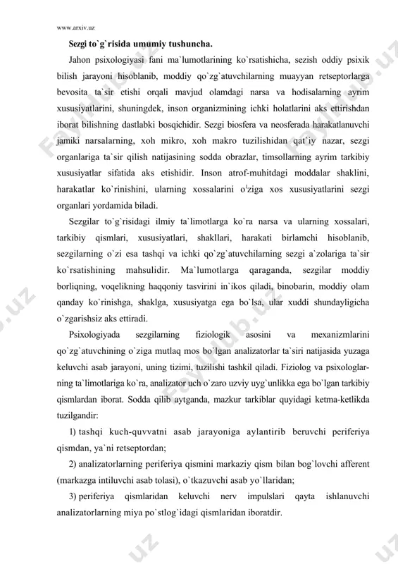 chi periferiya qismdan, ya`ni retseptordan; 2) analizatorlarning periferiya qismini markaziy qism bilan bog`lovchi afferent (markazga intiluvchi asab tolasi), o`tkazuvchi asab yo`llaridan; 3) periferiya qismlaridan keluvchi nerv impulslari qayta ishlanuvchi analizatorlarning miya po`stlog`idagi qismlaridan iboratdir. boshqacha aytganda, periferik nervlarning uchlari (ko`z, quloq, teri, burun kabilar), ta`sirotni eltuvchi (affe​rent), javob qaytaaivchi (efferent) nerv tolalari, analiza​torlarning orqa va bosh miya markazlari analizatorini tashkil qiladi. jahon psixologiyasi fani so`nggi yutuqlari hamda atamalariga qaraganda sezgilar quyidagicha tasniflanadi (ushbu tasniflanishning dastlabki ko`rinishi ingliz olimi ch.sherringtonga tegishlidir): 1) tashqi muhitdagi narsa va hodisalarning xususiyat​larini aks ettirishga moslashgan hamda retseptorlarga gavdaning tashqi qismiga joylashgan sezgilar, ya`ni eksterio-retseptiv sezgilar (retseptorlar); 2) ichki a`zolar holatlarini in`ikos etuvchi hamda retseptorlari ichki a`zolarida, to`qimalarida joylashgan sezgilar, ya`ni interoretseptiv sezgilar; 3) gavdamiz va tanamizning holati hamda harakatlari haqida ma`lumot beruvchi, muskullarda, bog`lovchi paylarda, mushaklarda joylashgan sezgilar, ya`ni proprioretseptiv sezgilar. birinchi turkum sezgilarni ko`rish, eshitish, hidlash, teri-tuyush, ta`m-maza kabi turlar tashkil qiladi. ko`rish 380 …