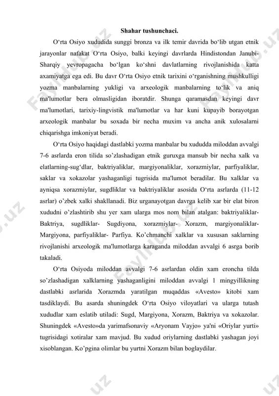 sh xududlar xam eslatib utiladi: sugd, margiyona, xorazm, baktriya va xokazolar. shuningdek «avesto»da yarimafsonaviy «aryonam vayjo» ya'ni «oriylar yurti» tugrisidagi xotiralar xam mavjud. bu xudud oriylarning dastlabki yashagan joyi xisoblangan. ko’pgina olimlar bu yurtni xorazm bilan boglaydilar. ammo, fikrimizcha bu nafakat xorazm balki kengrok butun o‘rta osiyo va unga shimolda tutash viloyatlar xam kirgan. o‘rta osiyo viloyatlarning eng kadimgi nomlari yasnaning 3 kitobi va videvdatning 1 kitobida sanab utiladi. yasnadagi davlatlar ruyxatida bu eroncha tilda so’zlashuvchi elatlarning vatani «aryonam vayjo» yoki «oriylar yurti». bu yurtda ko’plab yaylovlar, o’zun toglar, kullar va daryolar mavjud. bu yurtdan keyin porutu, iskata, mouru, gova, sugda, xvarizam yurtlari sanab utiladi. yasna kitobida oriylar yurti tugrisida kuyidagicha yozib utiladi: «bu yurtning kushinlari kupgina yurishlar uyushtiradilar, keng yaylovlarda kupgina mollarni bokadilar». «videvdat» kitobida zardushtiylarning ulug va dono xudosi axuramazda paygambar zaratushtraga kuyidagilarni xabar kiladi: «spitama zaratushtra. odamlar yashaydigan joylarda baxt kam bulsa xam men ularga tinchlik va …