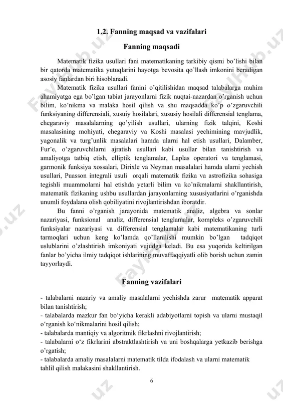 i yaxshilashga o’z fikr-mulohazalarini bildirgan hamkasblarga mualliflar o’z minnatdorchiliklarini izhor etadi va u bo’yicha keyingi fikr mulohazalaringizni s_samatov@mail.ru, s_samatov@samdu.uz elektron manzillariga yo’lashingizni so’raymiz. 1.2. fanning maqsad va vazifalari fanning maqsadi matematik fizika usullari fani matematikaning tarkibiy qismi bo’lishi bilan bir qatorda matematika yutuqlarini hayotga bevosita qo’llash imkonini beradigan asosiy fanlardan biri hisoblanadi. matematik fizika usullari fanini o’qitilishidan maqsad talabalarga muhim ahamiyatga ega bo’lgan tabiat jarayonlarni fizik nuqtai-nazardan o’rganish uchun bilim, ko’nikma va malaka hosil qilish va shu maqsadda ko’p o’zgaruvchili funksiyaning differensiali, xusuiy hosilalari, xususiy hosilali differensial tenglama, chegaraviy masalalarning qo’yilish usullari, ularning fizik talqini, koshi masalasining mohiyati, chegaraviy va koshi masalasi yechimining mavjudlik, yagonalik va turg’unlik masalalari hamda ularni hal etish usullari, dalamber, fur’e, o’zgaruvchilarni ajratish usullari kabi usullar bilan tanishtirish va amaliyotga tatbiq etish, elliptik tenglamalar, laplas operatori va tenglamasi, garmonik funksiya xossalari, dirixle va neyman masalalari hamda ularni yechish usullari, puasson integrali usuli orqali matematik fizika va …