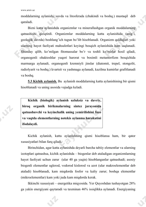 24%, shamol, to’lkin va oqim energiyasining paydo bo’lishiga 1% (boshqa ma‘lumotlar bo’yicha 0,2% ga yaqin) sarflanadi. kichik aylanishga (fotosintez) bor-yo’g’i 0,8 –1,0 % qoladi. shunday bo’lsada, bu ko’pmi yoki oz? taqqoslash uchun ko’rsatib o’tamizki, yerga tushayotgan energiya 10-4 yillik quyosh radiatsiyasidan oshmaydi. biroq oddiy tropik tsiklon mavjud bo’lganda 10 kun ichida ajraladigan energiya miqdori aqsh kabi davlatni 600 yil (prox, 1983) elektroenergiyaga bo’lgan talabini qondirish uchun yetishi mumkin. yerda har yili 100 ga yaqin shunday tsiklonlar bo’ladi. shunday qilib, 1%-bu yetarli darajadan ko’p. biroq ushbu foizdan 99% dan ko’prog’i trofik zanjirlarda «yo’lda» yo’qoladi, ya‘ni, trofik zanjirlardan o’tishda va avtotroflarga energiyaning qaytishi, dastlabki miqdoriga nisbatan 0,25% dan oshmaydi. demak, mavjud moddiy aylanishlarni to’liq ta‘minlashga erishganligi uchun energetik aylanishlar bo’lmaydi. uchinchi xususiyat – kichik aylanishda moddalar yo’qotilishi. biosferadagi bu minimal yo’qolish, biogeotsenozlar doirasida juda muhim bo’lgan moddalarning asosiy qismi, uning chegarasidan tashqariga chiqariladi. kichik aylanish yerda hayot mavjud bo’lish uchun zarur sharoit …