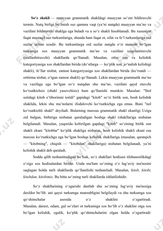 ir. oʻtgan asrning 80y.larigacha boʻlgan oʻzbekcha lingvistik adabiyotlarda soʻz yasovchilardan boshqa affikslar shakl yasovchi va soʻz oʻzgartiruvchi affikslar tarzida 2 ga ajratilgan. shakl yasalishi va shakl yasovchi affikslar morfologiyada oʻrganiladi. 2.2. morfologiya--soʻz shakllari haqidagi taʼlimot sifatida. grammatika ikki qismdan: morfologiya va sintaksisdan iborat. morfologiya so‘zlarning tuzilishi va o‘zgarishi, so‘z turkumlarini o‘rganuvchi sohadir. so‘z turkumlari va ularning xususiyatlarini tekshirish morfologiyaning muhim vazifalaridandir. ma'lumki, so‘zlar turli grammatik ma'nolarni ifodalaydi. grammatik ma'no ifodalashiga ko‘ra so‘zlar har xil shakllarda bo‘ladi. so‘zlardagi bunday shakllarni ham.morfologiya o‘rganadi. morfologiya atamasining morfo - shakl, logos - so‘z ekanligi ham uning so‘z shakllari haqidagi ta'limot ekanligini ko‘rsatadi. til sathi sifatida morfologiya nisbatan qamrovdor bo‘lib, so‘z shakllari. so‘zlarning tuzilishi va o‘zgarishi, so‘z turkumlari, ulaming qonuniyatlanni o‘rganuvchi ta'limotdir. morfologiya (yun. morphe — shakl va... logiya) (tilshunoslikda) — 1) tilning morfologik qurilishi; 2) soʻz shakllari haqidagi taʼlimot. birinchi maʼnosida obyektni anglatsa, ikkinchi maʼnosida tilshunoslikning shu obyektni oʻrganuvchi bo‘limini bildiradi. morfologiya so‘z turkumlari, …