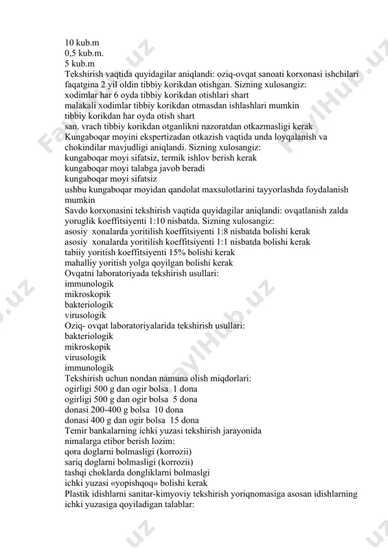 hi kerak ovqatni laboratoriyada tekshirish usullari: immunologik mikroskopik bakteriologik virusologik oziq- ovqat laboratoriyalarida tekshirish usullari: bakteriologik mikroskopik virusologik immunologik tekshirish uchun nondan namuna olish miqdorlari: ogirligi 500 g dan ogir bolsa 1 dona ogirligi 500 g dan ogir bolsa 5 dona donasi 200-400 g bolsa 10 dona donasi 400 g dan ogir bolsa 15 dona temir bankalarning ichki yuzasi tekshirish jarayonida nimalarga etibor berish lozim: qora doglarni bolmasligi (korrozii) sariq doglarni bolmasligi (korrozii) tashqi choklarda dongliklarni bolmaslgi ichki yuzasi «yopishqoq» bolishi kerak plastik idishlarni sanitar-kimyoviy tekshirish yoriqnomasiga asosan idishlarning ichki yuzasiga qoyiladigan talablar: toza yoriqlar bilan yopishqoq dagal yopishqoq emas oshxona qoshigining qayeridan bakteriologik tekshirish uchun namuna olinadi: ichki yuzasidan tutqich yuzasidan yon tomonlarini yuzasidan tutkichining yuqori qismidan tekshirish dalolatnomalarning qanday turlarini bilasiz: chuqurlashgan kalendarli rejali rejadan tashqari rejali sanitar bakteriologik tekshirishda asosiy shartlar tekshirish natijalari korxonada profilaktik tadbirlar otkazish asosi bolishi lozimligi doimiy nazorat shartmas favqulotta tekshirilishi kerak malumotlar …