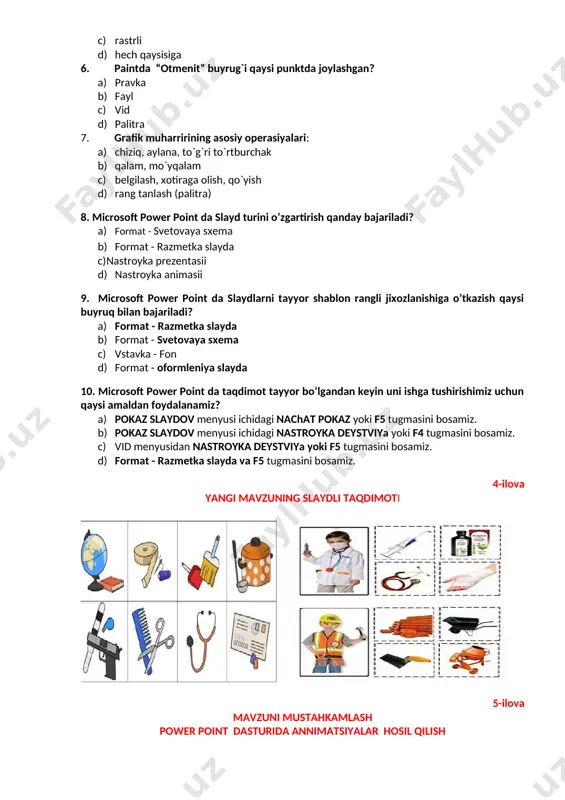 tushiriladi? a) pusk – programmi – standartniye – razvlecheniya – paint b) pusk – programmi – paint c) pusk – programmi – standartniye – paint d) pusk – programmi – avtozagruzka – paint 4. grafik muharrir uskunalarini aniqlang. a) chiziq, aylana, to`g`ri to`rtburchak b) qalam, mo`yqalam c) belgilash, xotiraga olish, qo`yish d) rang tanlash (palitra) 5. paint grafik muharriri quyidagilarning qaysi biriga tegishli? a) vektorli b) fraktal c) rastrli d) hech qaysisiga 6. paintda “otmenit” buyrug`i qaysi punktda joylashgan? a) pravka b) fayl c) vid d) palitra 7. grafik muharririning asosiy operasiyalari: a) chiziq, aylana, to`g`ri to`rtburchak b) qalam, mo`yqalam c) belgilash, xotiraga olish, qo`yish d) rang tanlash (palitra) 8. microsoft power point da slayd turini o’zgartirish qanday bajariladi? a) format - svetovaya sxema b) format - razmetka slayda c) nastroyka prezentasii d) nastroyka animasii 9. microsoft power point da slaydlarni tayyor shablon rangli jixozlanishiga o’tkazish qaysi buyruq bilan bajariladi? …