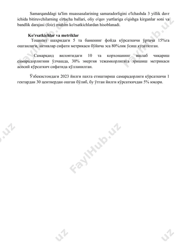 andlik darajasi (foiz) muhim ko'rsatkichlardan hisoblanadi. ko'rsatkichlar va metriklar тошкент шаҳридаги 5 та банкнинг фойда кўрсаткичи ўртача 15%га ошганлиги, активлар сифати метрикаси бўйича эса 80%лик ўсиш кузатилган. самарқанд вилоятидаги 10 та корхонанинг ишлаб чиқариш самарадорлигини ўлчашда, 30% энергия тежамкорлигига эришиш метрикаси асосий кўрсаткич сифатида қўлланилган. ўзбекистондаги 2023 йилги пахта етиштириш самарадорлиги кўрсаткичи 1 гектардан 30 центнердан ошган бўлиб, бу ўтган йилги кўрсаткичдан 5% юқори. 📌xulosa самарадорлик ва самарадорликни ўлчаш натижалари ташкилот фаолиятининг кучли ва кучсиз томонларини аниқлаш, келажакдаги стратегик режаларни яхшилаш ва ресурслардан самарали фойдаланишга имкон беради. 📚foydalanilgan adabiyotlar 1. капралов, э. с. (2018). корпоратив ташкилотлар самарадорлигини баҳолаш методологияси. иқтисодиёт ва молия. 2. мирзиёев, ш. м. (2017). ўзбекистон республикасини ривожлантиришнинг бешта асосий йўналиши бўйича ҳаракатлар стратегияси. тошкент. 3. рахимов, а. а. (2020). давлат бошқарувида самарадорлик ва самаралиликни ошириш механизмлари