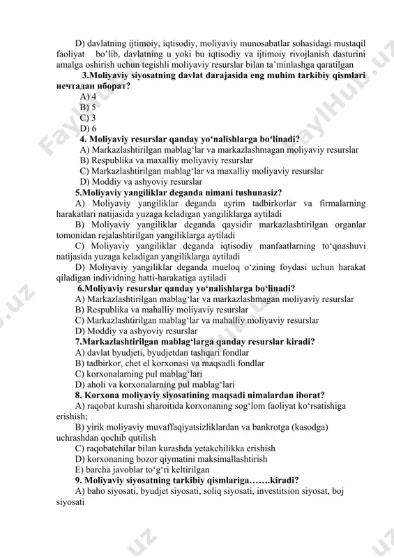 isodiy-moliyaviy munosabatlar sohasidagi mustaqil faoliyat bo’lib, davlatning u yoki bu iqtisodiy va ijtimoiy rivojlanish dasturini amalga oshirish uchun tegishli moliyaviy resurslar bilan ta’minlashga qaratilgan c) davlatning ijtimoiy-moliyaviy munosabatlar sohasidagi mustaqil faoliyat bo’lib, davlatning u yoki bu iqtisodiy va ijtimoiy rivojlanish dasturini amalga oshirish uchun tegishli moliyaviy resurslar bilan ta’minlashga qaratilgan d) davlatning ijtimoiy, iqtisodiy, moliyaviy munosabatlar sohasidagi mustaqil faoliyat bo’lib, davlatning u yoki bu iqtisodiy va ijtimoiy rivojlanish dasturini amalga oshirish uchun tegishli moliyaviy resurslar bilan ta’minlashga qaratilgan 3.moliyaviy siyosatning davlat darajasida eng muhim tarkibiy qismlari нечтадан иборат? a) 4 b) 5 c) 3 d) 6 4. moliyaviy resurslar qanday yoʻnalishlarga boʻlinadi? a) markazlashtirilgan mablag‘lar va markazlashmagan moliyaviy resurslar b) respublika va maxalliy moliyaviy resurslar c) markazlashtirilgan mablag‘lar va maxalliy moliyaviy resurslar d) moddiy va ashyoviy resurslar 5.moliyaviy yangiliklar deganda nimani tushunasiz? a) moliyaviy yangiliklar deganda ayrim tadbirkorlar va firmalarning harakatlari natijasida yuzaga keladigan yangiliklarga aytiladi b) moliyaviy yangiliklar deganda …