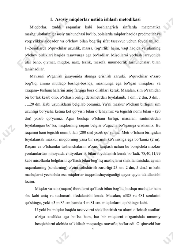 rganish bilan, o’lchov birliklari sanoq sismavzusi bilan, ismli sonlar abstrakt sonlarni nomerlash bilan miqdorlar ustida amallar arifmetik amallar bilan parallel o’qitiladi. miqdorlarni o’qitish matematikani hayot, sharoit bilan bog’liq holda o’qitib, politexnik bilimlar berish demakdir. hisoblash va yasash ishlarini bajarilishini, mehnat tarbiyasini, estetik ta’lim berishni kuchaytiradi. ayniqsa miqdorlarni ko’rgazmali, aynan o’zini va laboratoriyalarda tushuntirish imkoni mavjud. atrof muhitdagi mavjud miqdorlar va ularni o’lchashni amaliyotda ko’radilar, kuzatadilar, haqiqatligiga ishonadilar. hisoblash ishlarini yakka bajaradilar. miqdorlarni tushuntirishda figuralar modellar, chizmachilik va o’lchash asboblaridan keng foydalanish kerak. 2. uzunlik va uning birliklari bilan tanishtirish yo`llari kesma uzunligini eng avvalo taqqoalash bilan kesmalarning “teng”, “katta”, “uzun”, “qisqa”, “kalta” kabi tushunchalarini beramiz. amaliy ishlar bilan bir-birining ustiga qo’yib taqqoslaydigan uzunliklarni tayoqcha yoki metallar yordamida solishtiradilar. turli xil o’lchov birliklarini tanlash mumkin. masalan: sanoq cho’pini uzunlik birligi qilib, u bilan boshqa uzunliklarni o’lchab taqqoslaydilar. bularga daftarning uzunligi, qarich, qadam kabi birliklarni ham tushuntirish kerak. shundan keyin sanoq cho’pining …