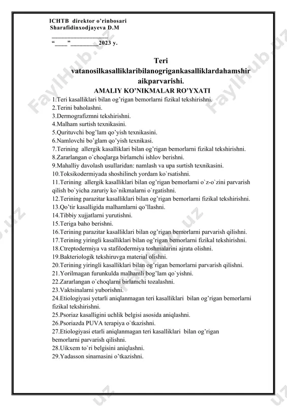 kshirishni. 2.terini baholashni. 3.dermografizmni tekshirishni. 4.malham surtish texnikasini. 5.qurituvchi bog’lam qo’yish texnikasini. 6.namlovchi bo’glam qo’yish texnikasi. 7.terining allergik kasalliklari bilan og’rigan bemorlarni fizikal tekshirishni. 8.zararlangan o`choqlarga birlamchi ishlov berishni. 9.mahalliy davolash usullaridan: namlash va upa surtish texnikasini. 10.toksikodermiyada shoshilinch yordam ko`rsatishni. 11.terining allergik kasalliklari bilan og’rigan bemorlarni o`z-o`zini parvarish qilish bo`yicha zaruriy ko`nikmalarni o`rgatishni. 12.terining parazitar kasalliklari bilan og’rigan bemorlarni fizikal tekshirishni. 13.qo’tir kasalligida malhamlarni qo’llashni. 14.tibbiy xujjatlarni yurutishni. 15.teriga baho berishni. 16.terining parazitar kasalliklari bilan og’rigan bemorlarni parvarish qilishni. 17.terining yiringli kasalliklari bilan og’rigan bemorlarni fizikal tekshirishni. 18.ctreptodermiya va stafilodermiya toshmalarini ajrata olishni. 19.bakteriologik tekshiruvga material olishni. 20.terining yiringli kasalliklari bilan og’rigan bemorlarni parvarish qilishni. 21.yorilmagan furunkulda malhamli bog’lam qo`yishni. 22.zararlangan o`choqlarni birlamchi tozalashni. 23.vaktsinalarni yuborishni. 24.etiologiyasi yetarli aniqlanmagan teri kasalliklari bilan og’rigan bemorlarni fizikal tekshirishni. 25.psoriaz kasalligini uchlik belgisi asosida aniqlashni. 26.psoriazda puva terapiya o`tkazishni. 27.etiologiyasi etarli aniqlanmagan teri kasalliklari bilan og’rigan bemorlarni parvarish qilishni. 28.uikxem to`ri belgisini …
