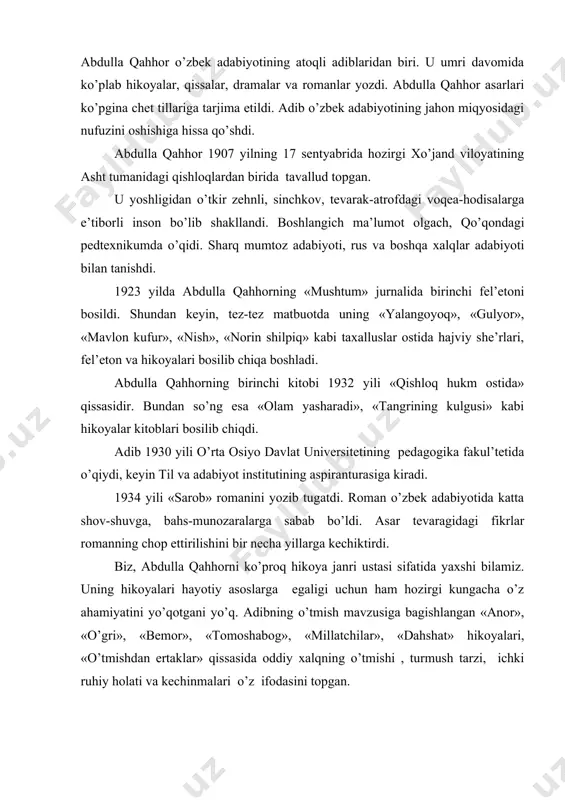 ishlangan «anor», «o’gri», «bemor», «tomoshabog», «millatchilar», «dahshat» hikoyalari, «o’tmishdan ertaklar» qissasida oddiy xalqning o’tmishi , turmush tarzi, ichki ruhiy holati va kechinmalari o’z ifodasini topgan. shu o’rinda yirik tadqiqotchi, prfessor umarali normatovning abdulla qahhor hikoyalari haqidagi quyidagi fikrlarini kiritib o’tish maqsadga muvofiq deb o’ylaymiz: «qahhor tabiati, iste’dodi yo’nalishi jihatidan hayotdagi, odamlar qismatidagi fojeiylikni teran his etadigan adibdir. uning eng etuk hikoyalari ayni fojeiy holat, qismatlar ifodalangan asarlardir. hikoyalaridagi personajlar hayotidan olingan epizodlar, lavhalar garchi muayyan intiho, badiiy echim bilan yakunlansa-da, bunday yakun galdagi fojialar, ko’rguliklarning debochasi vazifasini o’taydi. «bemor» dagi sotiboldi xotinining o’limi uyqu aralash ayasining dardiga davo tilagan qizaloq va xotini dardiga davo qidirib bor budidan judo bo’lgan erning yangidan-yangi sarson-sargardonliklari ibtidosidir. «anor»dagi turobjonning oxirida jinoyatga qo’l urishi bu oila boshiga tushajak galdagi chigal savdolarning boshlanishidir. «o’gri»dagi jabrdiyda cholning najot izlab mansab-martabaning turli zinapoyalarida turgan yulgichlarga duch kelib, shilinib, oxirida «najot» topishi-egamberdi paxtafurushning himmatiga sazovor bo’lishi, bu himmat esa …