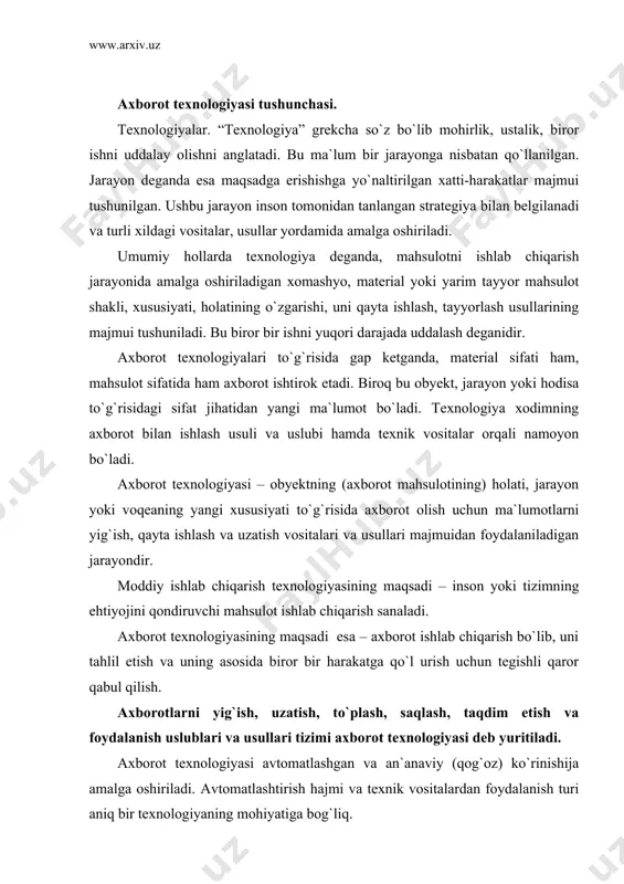 axborot texnologiyasi avtomatlashgan va an`anaviy (qog`oz) ko`rinishija amalga oshiriladi. avtomatlashtirish hajmi va texnik vositalardan foydalanish turi aniq bir texnologiyaning mohiyatiga bog`liq. avtomatlashtirish – bu inson ish faoliyatini mashina va mexanizmlar bilan almashtirish demakdir. u texnik, iashkiliy va iqtisodiy mazmundagi hatti-harakatlar hamda tadbirlar kompleksidan iborat bo`ladi, ishlab chiqarish jarayoni, boshqaruv jarayonining u yoki bu ishini amalga oshirishda inson ishtirokini qisman yoki butunlay cheklash imkonini beradi. moddiy va axborot texnologiyasining asosiy komponentlarini qiyoslash 1-jadvalda berilgan. 1-жадвал. маҳсулот ишлаб чиқариш учун технология компонентлари моддий маҳсулот ахборот маҳсулоти хом ашё ва материаллар тайёрлаш маълумотлар ёки бошланғич ахборотни йиғиш моддий маҳсулот ишлаб чиқариш маълумотларни қайта ишлаш ва якуний ахборотга эга бўлиш истеъмолчиларга ишлаб чиқарилган маҳсулотни сотиш унинг асосида қарор қабул қилиш учун якуний ахборотлар узатиш axborot texnologiyasining asosiy tavsifi. avtomatlashtirilgan axborot texnologiyasi (aat) – boshqaruv vqazifalarini hal etish uchun tizimli tashkil etilgan axborot jarayonlarini amalga oshirish usul va vositalari majmuidir. u hisoblash texnikasi va aloqa …