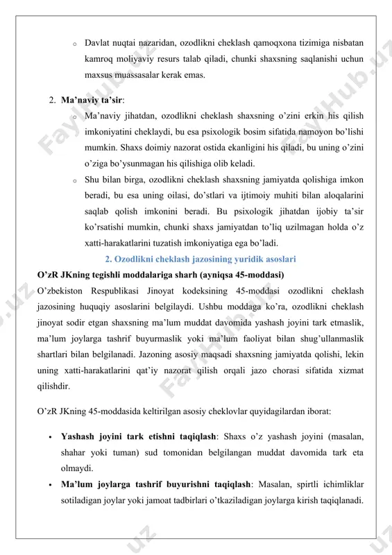 lan, shahar yoki tuman) sud tomonidan belgilangan muddat davomida tark eta olmaydi. · ma’lum joylarga tashrif buyurishni taqiqlash: masalan, spirtli ichimliklar sotiladigan joylar yoki jamoat tadbirlari o’tkaziladigan joylarga kirish taqiqlanadi. · kechki vaqtda chiqishni taqiqlash: shaxs kechasi ma’lum soatlarda uyidan chiqishi taqiqlanadi. · ma’lum faoliyat turlari bilan shug’ullanishni taqiqlash: masalan, transport vositasini boshqarish yoki ma’lum kasbiy faoliyat bilan shug’ullanish taqiqlanadi. 45-modda shuningdek, ushbu jazoning ijrosini nazorat qilish uchun maxsus organlar (masalan, ichki ishlar organlari yoki probatsiya xizmati) tomonidan nazorat qilinishini belgilaydi. nazorat elektron monitoring (masalan, bilaguzuklar) yoki muntazam tekshiruvlar orqali amalga oshirilishi mumkin.o’zr jkning boshqa moddalari, masalan, 40-moddasi (jazo turlari) va 41-moddasi (asosiy va qo’shimcha jazo turlari) ozodlikni cheklashni asosiy jazo sifatida qo’llash imkoniyatini belgilaydi. shu bilan birga, 46-moddada (jazoni engillashtirish) ozodlikni cheklash ozodlikdan mahrum qilishga alternativa sifatida qo’llanilishi mumkinligi ko’rsatiladi. qanday jinoyatlar uchun qo’llanilishi mumkin ozodlikni cheklash jazosi o’zr jkda ko’zda tutilgan bir qator jinoyatlar uchun qo’llanilishi mumkin. ushbu …