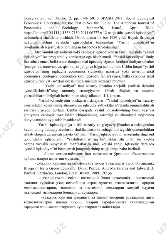 salarni tadqiq etishda yagona uslubiy bazani yaratish va ushbu masalaga fanlararo yondashish qator muammolar va ziddiyatlarni keltirib chiqardi. yuqoridagi holatlarga qaramasdan ekologik iqtisodiyot barqaror rivojlanish tamoyillari bilan bevosita bog‘liqligi tufayli jamoatchilik o‘rtasida va siyosiy darajada jadal sur’atlarda ommalasha boshladi. atrof-muhit iqtisodiyoti va ekologiya iqtisodiyotining rivojlanishi asosida ilgari surilgan tamoyillarning iqtisodiy siyosatga joriy etilishi beder s. 2011, 'environmental economics and ecological economics: the contribution of interdisciplinary to understanding, influence and effectiveness', environmental conservation, vol. 38, no. 2, pp. 140-150. 3 spash 2011. social ecological economics: understanding the past to see the future. the american journal of economics and sociology. volume70, issue2 april 2011. https://doi.org/10.1111/j.1536-7150.2011.00777.x 12 natijasida “yashil iqtisodiyot” tushunchasi shakllana boshladi. ushbu atama ilk bor 1989 yilda buyuk britaniya hukumati uchun yetakchi iqtisodchilar tomonidan “yashil iqtisodiyot”ni rivojlantirish rejasi”, deb nomlangan hisobotda foydalanilgan. atrof-muhit iqtisodiyoti yoki ekologik iqtisodiyotdan farqli ravishda “yashil iqtisodiyot” ko‘proq amaliy xarakterga ega hisoblanadi. “yashil iqtisodiyot” ilmiy fan sohasi …