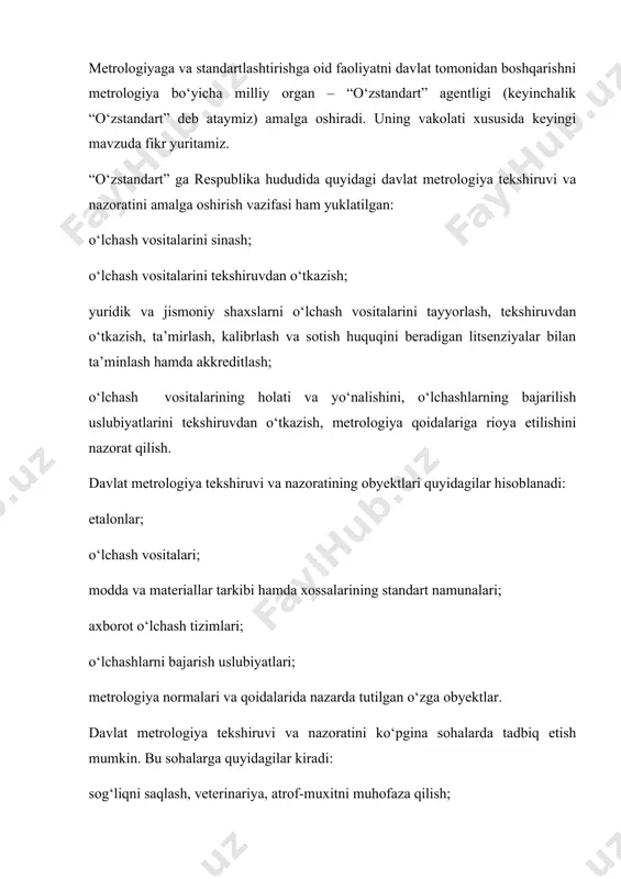 ekshiruvdan, kalibrlashdan, ta’mirlashdan va metrologik attestatlashdan o‘tkazish; foydali qazilmalarni qazib olish; milliy va xalqaro sport rekordlarini ro‘yxatga olish. yuqorida keltirilgan sohalarda foydalanadigan, ishlab chiqarilishi va import bo‘yicha chetdan olib kelinishi lozim bo‘lgan o‘lchash vositalari davlat sinovlaridan yoki metrologik attestatlashdan o‘tishi lozim. standartlashtirish sohasi bo‘yicha ham davlat nazorati ish olib bormokda. uning asosiy vazifasi vazirliklar, mahkamalar va korxonalar, yuridik va jismoniy shaxslar tomonidan standartlar talablariga qat’iy amal qilinishini, yangi standartlarni tadbiq etishni ta’minlash va nazorat etish hisoblanadi. davlat nazoratining yana bir muhim yo‘nalishi - turli standart toifalarini davlat qaydnomasidan o‘tkazishdan oldin ekspertiza qilishdir. metrologiya to‘g‘risidagi qonunda ko‘rsatilganidek, o‘lchash vositalarining davlat sinovlarini o‘tkazish, ularning turlarini tasdiqlash va davlat ro‘yxatiga kiritish o‘zstandart tomonidan amalga oshiriladi. qonunda yana bir masala - davlat ro‘yxati belgisini qo‘yish to‘g‘risida ham bayon etilgan. metrologiya haqidagi qonunda aytilishicha, tasdiqlangan o‘lchash vositalariga yoki ularning foydalanish hujjatlariga ishlab chiqaruvchi davlat reyestri belgisini qo‘yilishi shart. ma’lumki, ishlab chiqarishdagi o‘lchash vositalarining holati va …