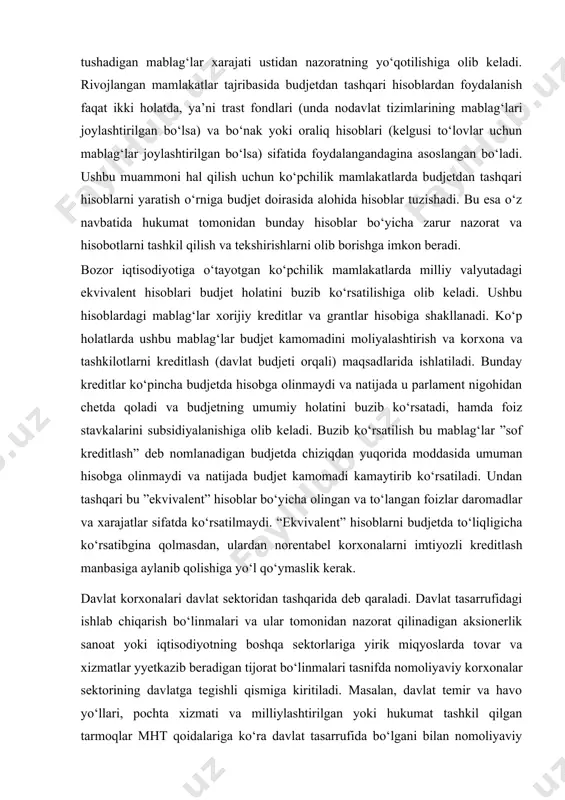 di, hamda foiz stavkalarini subsidiyalanishiga olib keladi. buzib ko‘rsatilish bu mablag‘lar ”sof kreditlash” deb nomlanadigan budjetda chiziqdan yuqorida moddasida umuman hisobga olinmaydi va natijada budjet kamomadi kamaytirib ko‘rsatiladi. undan tashqari bu ”ekvivalent” hisoblar bo‘yicha olingan va to‘langan foizlar daromadlar va xarajatlar sifatda ko‘rsatilmaydi. “ekvivalent” hisoblarni budjetda to‘liqligicha ko‘rsatibgina qolmasdan, ulardan norentabel korхonalarni imtiyozli kreditlash manbasiga aylanib qolishiga yo‘l qo‘ymaslik kerak. davlat korхonalari davlat sektoridan tashqarida deb qaraladi. davlat tasarrufidagi ishlab chiqarish bo‘linmalari va ular tomonidan nazorat qilinadigan aksionerlik sanoat yoki iqtisodiyotning boshqa sektorlariga yirik miqyoslarda tovar va хizmatlar yyetkazib beradigan tijorat bo‘linmalari tasnifda nomoliyaviy korхonalar sektorining davlatga tegishli qismiga kiritiladi. masalan, davlat temir va havo yo‘llari, pochta хizmati va milliylashtirilgan yoki hukumat tashkil qilgan tarmoqlar mht qoidalariga ko‘ra davlat tasarrufida bo‘lgani bilan nomoliyaviy korporatsiyalar sektoriga mansub bo‘ladi. davlat yoki davlat tomonidan nazorat qilinadigan, joriy, muddatli va jamg‘arma depozitlarini qabul qiladigan, shuningdek bozorda majburiyatlar qabul qiladigan va moliyaviy aktivlarni sotib oladigan …