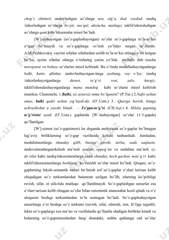 ’z-gaplar o’zlari tarixan kelib chiqadigan so’z turkumlaridan batamom uzilgan bo’lib, ularning ko’pchiligi ravish, sifat, ot sifa-tida mutlaqо qo’llanilmaydi. so’z-gaplashgan unsurlar esa o’zlari tarixan kelib chiqqan so’zlar bilan omonimik munosabat hosil qiladi va o’z aloqasini boshqa turkumlardan to’la uzmagan bo’ladi. so’z-gaplashayotgan unsurlarga o’zi boshqa so’z turkumi (ravish, sifat, olmosh, son, fe’l)ga tegishli, lekin so’z-gaplarga xos ma’no va vazifalarda qo’llanila oladigan birliklar kiradi va bularning so’z-gapsimonlardan farqi shundaki, ushbu qatlamga oid so’zlar tarixiy taraqqiyot natijasida batamon so’z-gaplarga o’tib ketishi mumkin. so’z-gapsimonlar esa o’z turkumi doirasida qoladi. so’z-gaplarning sintaktik xususiyatlari. so’z-gaplarning sintaktik xususiyati yuqorida ta’kidlaganimizdek, ularning kesimlik qo’shimchalarini qabul qilmasligi, bog’lama bilan birika olmasligidadir. so’z-gaplar ham undalmalar, sodda gaplar kabi kengaygan yoyiq holatlarda bo’lishi mumkin: 1.cho’lni o’zlashtirgan mardlarga ofarin. (a.qah.) 2.falakning dastidan dod! (hamza.) 3. barakalla sizga! misollardan ko’rinib turganidek, so’z-gaplar faqat bitta so’zdan iborat bo’lmay, nutqda kengayish qobiliyatiga ham ega. so’z-gaplarning yana bir sintaktik xususiyati shundaki, [wpm] qurilishli gaplarda kesimlik kategoriyasi va …