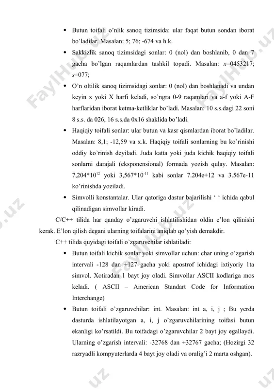 026, 16 s.s.da 0x16 shaklida bo’ladi. · haqiqiy toifali sonlar: ular butun va kasr qismlardan iborat bo’ladilar. masalan: 8,1; -12,59 va x.k. haqiqiy toifali sonlarning bu ko’rinishi oddiy ko’rinish deyiladi. juda katta yoki juda kichik haqiqiy toifali sonlarni darajali (eksponensional) formada yozish qulay. masalan: 7,204*1012 yoki 3,567*10-11 kabi sonlar 7.204e+12 va 3.567e-11 ko’rinishda yoziladi. · simvolli konstantalar. ular qatoriga dastur bajarilishi ‘ ‘ ichida qabul qilinadigan simvollar kiradi. c/c++ tilida har qanday o’zgaruvchi ishlatilishidan oldin e’lon qilinishi kerak. e’lon qilish degani ularning toifalarini aniqlab qo’yish demakdir. c++ tilida quyidagi toifali o’zgaruvchilar ishlatiladi: · butun toifali kichik sonlar yoki simvollar uchun: char uning o’zgarish intervali -128 dan +127 gacha yoki apostrof ichidagi ixtiyoriy 1ta simvol. xotiradan 1 bayt joy oladi. simvollar ascii kodlariga mos keladi. ( ascii – american standart code for information interchange) · butun toifali o’zgaruvchilar: int. masalan: int a, i, j ; bu yerda dasturda ishlatilayotgan a, i, …