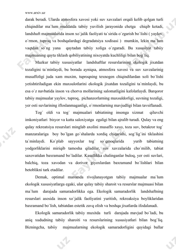 sallikka chalinganlar buloq, yer osti suvlari, balchiq, toza xavodan va dorivor giyoxlardan baxramand bo`lishlari bilan betoblikni tark etadilar. demak, optimal maromda rivojlanayotgan tabiiy majmualar ma`lum ekologik xususiyatlarga egaki, ular qulay tabiiy sharoit va resurslar majmuasi bilan ma`lum darajada samaradorlikka ega. ekologik samaradorlik landshaftning resurslari asosida inson xo`jalik faoliyatini yuritish, rekreaksiya boyliklaridan baxramand bo`lish, tabiatdan estetik zavq olish va boshqa jixatlarda ifodalanadi. ekologik samaradorlik tabiiy muxitda turli darajada mavjud bo`ladi, bu aniq xududning tabiiy sharoiti va resurslarining xususiyatlari bilan bog`liq. bizningcha, tabiiy majmualarning ekologik samaradorligini quyidagi ballar asosida ko`rsatishni taklif qilish mumkin, masalan: samara yo`q - 0 ball, past samara - 1-3 ball, o`rtacha - -6 ball, yuqori –7-9 ball, eng yuqori-10-12 ball. nol ball, odatda, foydalanilmaydigan xududlar uchun xos, masalan kuchli parchalangan relyef shakllari (bedlend), barxanlar, sho`rxoklar, tub jinslar ochilib qolgan tog` yonbag`irlari, sho`r bilan qoplangan botiqlar va boshqalarni ko`rsatish mumkin. bu tabiat majmualarining xo`jalikda foydalanish imkoni yo`q darajada. ba`zi …