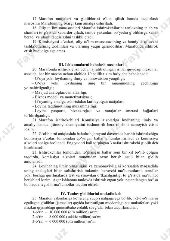 larini rivojlantirish ustida ishlaydilar, loyihalarga qo‘shimcha yangiliklar va funksiyalar kiritadilar. mazkur nizomning 1-2-3-ilovalariga muvofiq o‘z loyihalarining hujjatlarini shakllantiradilar. 13. loyihalar taqdimoti – marafonning har bir ishtirokchisi o‘z loyihalarini komissiya a’zolariga taqdimot qilishadi. har bir ishtirokchiga taqdimot qilish uchun 5 daqiqa vaqt, savol-javoblar uchun qo‘shimcha 2 daqiqa vaqt beriladi. loyihalarni baholash mazkur nizomning 4-ilovasida ko‘rsatilgan mezonlar asosida amalga oshiriladi. loyihalar taqdimoti jarayonida komissiya kotibi tomonidan komissiya bayoni yuritiladi. loyihalar taqdimoti yakunida komissiyaning har bir aʼzosi tomonidan qo‘yilgan ballar umumlashtiriladi. 14. yopilish marosimi va g‘oliblarni taqdirlash – marafon ishtirokchilarining loyihalarini baholash natijasida eng yuqori natija ko‘rsatgan 3 ta loyiha oliy ta’lim muassasasida tashkil etilgan marafon g‘oliblari deb e’lon qilinadi. 15. marafon ishtirokchilari, komissiya a’zolari, komissiya a’zolarining qo‘ygan ballari, marafon g‘oliblari va ularning ishlanmalari to‘g‘risidagi maʼlumotlar komissiyasining bayonida ko‘rsatiladi hamda aʼzolari tomonidan imzolanadi. 16. natijalar komissiya tomonidan bayon bilan tasdiqlanib, oliy ta’lim muassasasining masʼul vakiliga taqdim etilganidan so‘ng, yakuniy (hal qiluvchi ahamiyatga ega …