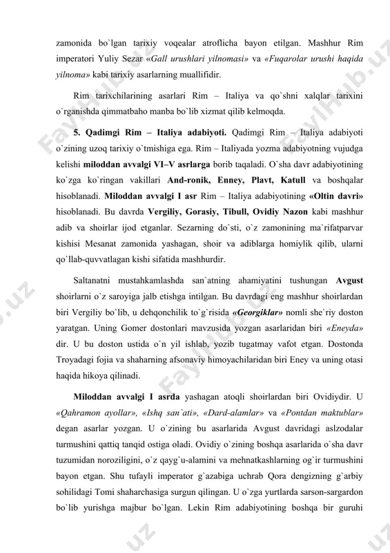 a majbur bo`lgan. lekin rim adabiyotining boshqa bir guruhi imperator va aslzodalar turmushini maqtab, ularni ko`klarga ko`targanlar. rim adiblari yunon va sharq xalqlari adabiyotidan bahramand bo`lib alohida maktab yaratganlar. ayni paytda rim adabiyoti yevropa xalqlari adabiyotining rivojlanishiga ijobiy ta`sir o`tkazgan. 6. «eneyda» dostonining qisqacha mazmuni. dostonda troyaning yunonlar tomonidan qamal qilinishi va shaharning afsonaviy himoyachilaridan biri ma`budning o`g`li eney haqida hikoya qilinadi. afsonaga ko`ra qamal ichida qolgan troya shahri lovullab yonayotgan edi. eney yonayotgan shahardan keksayib qolgan otasini yelkasida ko`tarib olib chiqadi. ular troyani tark etib, ajoyib va g`aroyib sarguzashtlarni boshlaridan kechirib italiyaga kelib qoladilar. eneyning otasi o`lib ketadi. eney o`lgan otasi bilan uchrashish uchun marhumlar makoni yer osti podsholigiga tushadi. bu yerda donishmand otasining arvohi: «sening avlodlaring rimga asos soladilar va xalqlarning qudratli hokimi bo`ladilar. «ey, rimlik, sen xalqlarni idora qil! sening san`ating mag`lublarga shafqat-u, mag`rurlarni urush bilan tinchitishdir» – deb bashorat qiladi. dostonda vulqon xudosi eney uchun ajoyib …