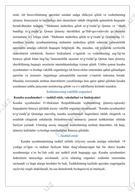malari — tashkil etish, vakolatlari va funksiyalari kasaba uyushmalari o‘zbekiston respublikasida xodimlarning ijtimoiy-iqtisodiy huquqlarini himoya qilishda asosiy vakillik organlari hisoblanadi. “kasaba uyushmalari to‘g‘risida”gi qonunga muvofiq, kasaba uyushmalari fuqarolarni ishlab chiqarish va noishlab chiqarish sohalarida birlashtiruvchi ommaviy jamoat tashkilotlari sifatida faoliyat yuritadi. ularning asosiy maqsadi xodimlarning mehnat sharoitlari, ish haqi, ijtimoiy kafolatlar va boshqa manfaatlarini himoya qilishdir. tashkil etish kasaba uyushmalarining tashkil etilishi ixtiyoriy asosda amalga oshiriladi. 14 yoshga to‘lgan va mehnat faoliyati bilan shug‘ullanayotgan har bir shaxs kasaba uyushmasiga a’zo bo‘lish yoki uni tashkil etish huquqiga ega. kasaba uyushmalari federalizm tamoyiliga asoslanadi, ya’ni ularning organlari xodimlar tomonidan saylanadi va faqat ularga hisobdor bo‘ladi. tashkilotning tuzilishi quyidan yuqorigacha saylovlar orqali shakllanadi, bu esa demokratik boshqaruvni ta’minlaydi. korxonada boshlang‘ich kasaba uyushmasi tashkil etish uchun xodimlar umumiy yig‘ilish yoki konferensiya o‘tkazadi, unda qo‘mita a’zolari saylanadi. masalan, yirik ishlab chiqarish korxonasida kasaba uyushmasi tashkil etish uchun xodimlar o‘z vakillarini saylab, ularning vakolatlari muddatini va …