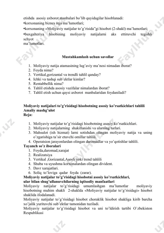 dor va buyurtmachilar yoki sheriklarni korxonaning yil yakuni bo’yicha iqtisodiy foydasi va h.k. bugungi bozor munosabatlari sharoitida korxonalarning moliyaviy natijalarini tahlil etishda moliyaviy tahlilning eng asosiy vazifalari bo’lib quyidagilar hisoblanadi: • korxonaning foydalilik darajasiga baho berish; • korxonaning moliyaviy natijalarini tarkibi, tuzilishi va dinamik o’zgarishlariga baho berish; • biznes rejada belgilangan foydalilik darajasiga erishilganligi va unga ta’sir etgan omillarni o’rganish hamda baho berish; • foydaning shakllanishi va ishlatilishining asoslanganligini tekshirish; • foydaning ko’paygan yoki kamayganligiga mahsulot (ish, xizmat)lar sotishdan va boshqa faoliyatlardan erishilgan natijaning ta’sir etishini aniqlash; • korxonaning yalpi foydasi va unga ta’sir etuvchi omillarga baho berish; • soliqqa tortilgunga qadar bo’lgan foydaning shakllanishiga va unga ta’sir etuvchi omillarga baho berish; • korxonaning sof foydasi va unga ta’sir etuvchi omillarni o’rganish hamda baho berish; • sof foydani ko’paytirish yo’nalishlarini belgilab berish; • korxonaning rentabellik ko’rsatkichlarini o’rganish va ularga ta’sir etuvchi omillarga baho berish; • korxonaning umumiy rentabellik darajasini oshirish …