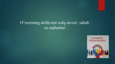 o’smirning delikvent xulq-atvori, sabab va oqibatlari — PPTX