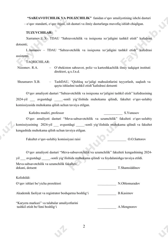 ________ t.shamsiddinov kelishildi: o‘quv ishlari bo‘yicha prorektori ___________ n.oblomuradov akademik faoliyat va registrator boshqarma boshlig‘i ___________ b.kasimov “karyera markazi” va talabalar amaliyotlarini tashkil etish bo‘limi boshlig‘i ___________ a.mengnorov mundarija kirish 4 1 o‘quv amaliyotining maqsad va vazifalari 6 2 o‘quv amaliyotining mazmuni 7 3 o‘quv amaliyotini bo‘yicha hisobotga talablar 8 4 o‘quv amaliyotini reja-jadvali 9 5 o‘quv amaliyotini baholash mezoni 10 tavsiya qilingan asosiy va qo‘shimcha adabiyotlar hamda o‘quv-uslubiy qo‘llanmalar ro‘yxati 11 kirish 60812000 – issiqxona xo’jaligini tashkil etish va yuritrish ta’lim yo‘nalishi talabalarining “sabzavotchilik va polizchilik” o‘quv amaliyoti oʻzbekiston respublikasi prezidentining 2023-yilda 7-iyuldagi “agrar sohada ilm-fan, ta’lim va ishlab chiqarishni integratsiya qilish orqali sifat va samaradorlikni oshirishning qo‘shimcha chora-tadbirlari to‘g‘risida”gi pq-216-son qarorining 8-bandi, o‘zbekiston respublikasi prezidenti sh.m.mirziyoyev rahbarligida 2022-yil 4-mart kuni o‘tkazilgan “oliy ta’lim muassasalari talabalari bandligini ta’minlash bo‘yicha ustuvor vazifalarni belgilash to‘g‘risida”gi videoselektor yig‘ilishining 19-sonli bayoni, o‘zbekiston respublikasi oliy va o‘rta maxsus ta’lim vazirining “oliy ta'lim muassasalari talabalarining …