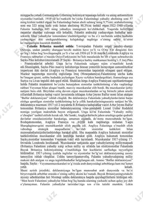onizmning siyosiy-mafkuraviy oqim sifatida paydo bo’lib shakllanishida avstriyalik yahudiy jurnalist teodor benyamin zeev gerselning xizmatlaribeqiyos.22 1896- yilda t.gersel tomonidan yozilgan “yahudiy davlati” (nemischa.der judenstaat) deb nomlangan kitob ommalashib ketadi. bu kitobda bo’lajakyahudiy davlati va sionizmning tamoyillari bayon qilingan. t.gerselning fikrichadunyo bo’ylab tarqalgan yahudiylar xudo tomonidan tanlangan xalqdir. yahudiylarboshqalar bilan munosabatda tenglikka erishish uchun o’zga millatlarga o’xshab birmillat sifatida o’rtaga chiqishlari kerak. bu tenglikga erishish uchun qudratli davlatlarhimoyasi ostida yahudiy davlatini tashkil qilmoq kerak.1897- yilda gersel bazelda bo’lib o’tgan birinchi butunjahon yahudiylarkonferensiyasiga rahbarlik qildi. yuqorida ta’kidlanganidek, bu kongressda “butunjahon siyonistik tashkiloti” tuziladi. birinchi bo’lib yahudiylar davlatini tuzish rejasi svi-girsha kalisherning “siontalabi” nomli kitobida keltirilgan. bu kitob 1860-yilda chop etilgan. 1862-yilda chopetilgan mozes gessaning “rim va iyerusalim” kitobida ham bunday g’oyalar mavjud edi. yuqorida nomlari tilga olingan asarlar g’oyalarining natijasi o’laroq 1880-yildafalastinda yahudiylarning dastlabki maskanlari paydo bo’la boshlaydi.falastinda xix asrning o’rtalarida 10 mingdan kamroq yahudiylar yashaganianiqlangan. usmonli turklar imperiyasida 1867-yilda “xorijliklarga yer …
