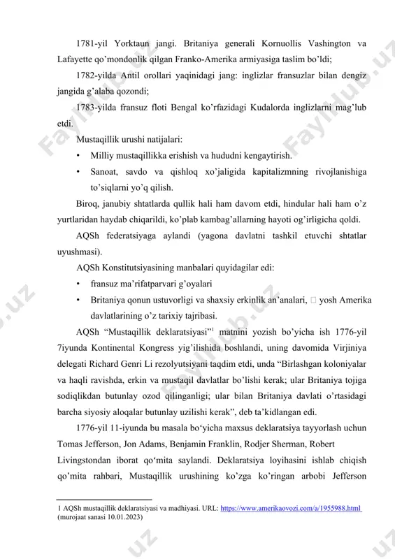 aat sanasi 10.01.2023) ] 1776-yil 11-iyunda bu masala boʻyicha maxsus deklaratsiya tayyorlash uchun tomas jefferson, jon adams, benjamin franklin, rodjer sherman, robert livingstondan iborat qoʻmita saylandi. deklaratsiya loyihasini ishlab chiqish qo’mita rahbari, mustaqillik urushining ko’zga ko’ringan arbobi jefferson zimmasiga yuklangan bo’lib, u 28-iyungacha 17 kun davomida uning matni ustida ishlagan. 1776-yil 4-iyulda muhokama va tuzatishlardan so’ng ikkinchi qit’a kongressi nomzodlari nihoyat deklaratsiyaning yakuniy variantini qabul qildilar; 1776-yil 6iyulda hujjat pennsylvania evening post gazetasida e’lon qilindi va 8-iyulda uning birinchi ommaviy o’qishi bo’lib o’tdi. deklaratsiyaning mohiyati nimada? jeffersonning loyihasi 1776-yil 28-iyunda kontinental kongressga taqdim etilgan. muhokama chog’ida loyihaga o’zgartirishlar kiritildi, xususan, quldorlik va qul savdosini qoralovchi bo’lim olib tashlandi. qabul qilingan hujjatning mohiyatini uchta asosiy qismga bo’lish mumkin: · barcha odamlarning yashash, erkinlik va baxtga teng huquqlari; · buyuk britaniyaning suiiste’mollarini qoralash; · mustamlakalar va buyuk britaniya o’rtasidagi siyosiy aloqalarning uzilishi va har bir mustamlakaning mustaqil mustaqil davlat sifatida tan olinishi. …