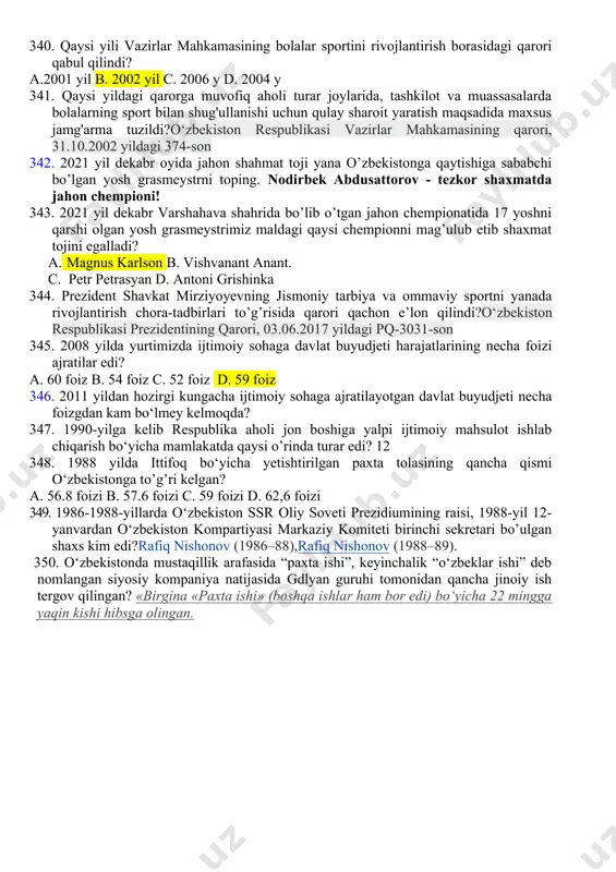 qaysi? 336. qachondan toshkentda tennis saroyi qurilib, unda «o'zbekiston respublikasi prezidenti sovrini» uchun tennis bo'yicha katta xalqaro musobaqa o'tkazila boshlangan edi? a. 1994 yil b. 1995 yil c. 1996 yil d. 1997 yil 337. 1996-yil germaniyada o'tkazilgan boks bo’yicha jahon chempionatida qatnashib katta yutuqlarga erishgan sportchini toping. 338. toshkentda 1996-yil 14-avgustda ochilgan sport sohasiga oid muzeyni aniqlang. a. shon-sharaf muzeyi b. xalqaro futbol muzeyi c. olimpiya shon-sharaf muzeyi d. ko’p kurashlar tarixi muzeyi 339. xalqaro muzeyni ochilishida xalqaro olimpiya qo'mitasining prezidenti ...... va birinchi prezident i.karimov bilan birga tantanali ravishda ochib berdi. 1. x.a.samaranch b. x.r.rikelmi c. zeb blater d. xuan sanchos riber 340. qaysi yili vazirlar mahkamasining bolalar sportini rivojlantirish borasidagi qarori qabul qilindi? a.2001 yil b. 2002 yil c. 2006 y d. 2004 y 341. qaysi yildagi qarorga muvofiq aholi turar joylarida, tashkilot va muassasalarda bolalarning sport bilan shug'ullanishi uchun qulay sharoit yaratish maqsadida maxsus jamg'arma tuzildi?o‘zbekiston respublikasi …