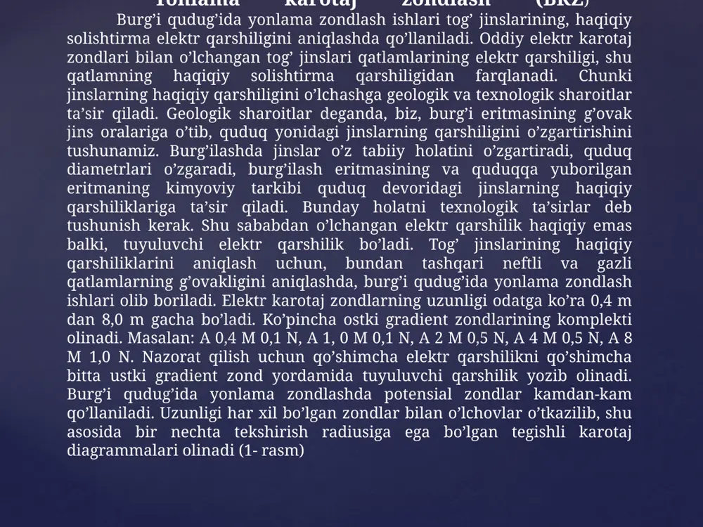 ayta ishlash natijasida qatlamlarning haqiqiy qarshiligini, singish zonasidagi burgʼilash eritmasining qarshiligini va singish zonasining diametrini aniqlash mumkin 2–rasm. bkz -1 paletkasi. rк – tuyuluvchi solishtirma elektr qarshilik; rc – burg’ulash eritmasining solishtirma elektr qarshiligi; l – zond uzunligi; d – quduq diametri yonlam.karotaj oʼrganilayotgan qatlamning oʼlchangan qiymatiga pastki va yuqorida yotgan qatlamlarning taʼsirini kamaytirish uchun yonlama karotaj (bk) usuli qoʼllanadi. fokusli elektr toki va ekranli elektrodlar bilan elektr qarshilikni burgʼi qudugʼida oʼlchashni yonlama karotaj deb ataladi. ekranli elektrodlar tokni asosiy а elektroddan burgʼi qudugʼining yon devoriga toʼgʼri yoʼnaltirib boradi va burgʼi qudugʼi ichidagi eritmalarning taʼsirini kamaytiradi. bu usuldagi zondda taʼminlovchi elektroddan tashqari tokni fokuslantirib quduq devoriga perpendikulyar yuboruvchi ekranlashtiruvchi elektrodlar ishlatiladi. yok qarshiligi katta boʼlgan qatlamlarni va kesimda qarshiligi kuchli farqlanadigan qatlamlarni oʼrganishda qoʼllaniladi. yonlama karotajlar uch, yetti va toʼqqiz elektrodli zondlar yordamida oʼtkaziladi. kichik qalinli qatlamlarni tekshirishda yonlama mikrozondlar qoʼllaniladi. uchelektrodliyonlamazond uch elektrodli yonlama zond tuzilishi markaziy qismida joylashgan …