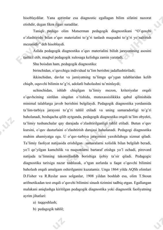 lar asos solganlar, 1908 yildan boshlab esa, olim t.stoun arifmetikadan test orqali o’quvchi bilimini sinash tizimini tadbiq etgan. egallangan malakani aniqlashga kiritilgan pedagogik diagnostika yoki diagnostik faoliyatning ayrim jihatlari: a) taqqoshlash; b) pedagogik tahlil; c) avvaldan ayta bilish (prognoz); d) interpretatsiya ; e) pedagogik diagnostika natijalarini o’quvchilarga etkazish; f) amalga oshirilgan turli diagnostik metodlarni o’quvchilarga yetkazish; g) pedagogik diagnostika metodlarini to’g’ri belgilashdan iborat bo’lgan. pedagogik diagnostikaning eng muhim kriteriylari esa: · haqqoniylik (ob’ektivnost); · ishonchlilik (nadyojnost); · puxtalik (vidnost) asoslanadi diagnostik tahlillar qachon ob’yektiv boladi. 1. - agar sinov natijalari turli tekshiruvlarda bir xil natijalar ko’rsatilib, ko’rsatkichlar o’zaro bir-biriga yaqin bo’lsa; · agar: sinov mezonlari, o’lchovlari birligi hamda uning natijalari sinovni amalga oshiruvchi, aniqlovchining shaxsi hislati va munosabatlariga bo’liq bo’lmasa; · agar: sinov bir xil talab, bir xil munosabat, psixologik kayfiyatda amalgam oshirilsa haqiqiy ahvolni aniqlashda ob’yektiv natijalar olinishi mumkin. modomiki maqsad haqiqiy ta’limiy ahvolni aniqlash ekan, unga to’g’ri, halollik, …