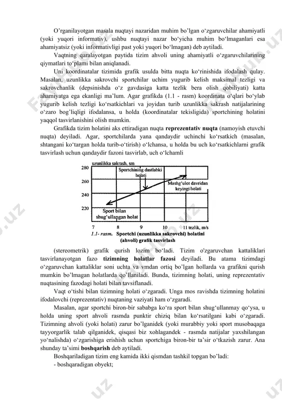 ko‘rsatadi; - harakatchanlik; ko‘pchilik sport turlari uchun xarakterli bo‘lgan va o’lchash jarayonining jiddiy tarzda murakkablashishiga sabab bo‘ladigan fazodagi doimiy siljishlar; - boshqaruvchanlik; - obyektiv va subyektiv omillarga bog‘liq holda trenirovka, tayyorgarlik yoki musobaqa jarayoni (davomi) da sportchining harakatlari va holatiga maqsadga yo‘naltirilgan ta’sir ko‘rsatish imkoniyati. shuningdek, sportda tanlash masalalari, sport natijalarini bashorat qilish, sport modeli tavsiflariga metrologik talablar ham katta o‘rin tutadi. sport metrologiyasining maqsadi: yuksak yuklamalarni bajarib borish fonida va shu bilan bir vaqtda sportchining salomatligini saqlashga yo‘naltirilgan majmuaviy nazoratni amalga oshirish. 2. sport faoliyati boshqarish jarayoni sifatida. 3. boshqarish tizimi haqida tushuncha. fanda biron-bir tizim funksiyasini boshqa zaruriy holatga o‘tkazish jarayoniga boshqarish deb aytiladi. yagona butun birlashmani tashkil qiluvchi elementlar to‘plamiga tizim deb aytiladi. masalan, insonni yurak-qon tomirlari tizimi, sportchi organizmi, «ustoz-shogird» tizimi, sport klubi, sport jamiyati va boshqalar tizimga misol bo‘ladi. bir turdagi tizimlar (masalan, turli sportchilarning yurak-qon tomir tizimlari) kattaligi (son qiymati) bo‘yicha bir-biridan farq qiladigan …
