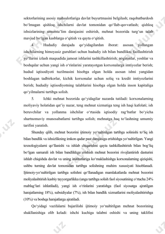 b chiqarishni qayta tashkillashtirish bilan bog‘liq bo‘lgan samarali ish bilan bandlikkga erishish mehnat bozorini rivojlantirish dasturini ishlab chiqishda davlat va uning institutlariga ko‘maklashishga korxonalarning qiziqishi, ushbu turning davlat tomonidan tartibga solishning muhim xususiyati hisoblanadi. ijtimoiy-yo‘naltirilgan tartibga solishni qo‘llanadigan mamlakatlarda mehnat bozorini moliyalashtirish kasbiy tayyorgarlikka (unga tartibga solish faol siyosatining o‘rtacha 24% mablag‘lari ishlatiladi), yangi ish o‘rinlarini yaratishga (faol siyosatga ajratilgan harajatlarning 18%), subsidiyalar (7%), ish bilan bandlik xizmatlarini moliyalashtirishga (10%) va boshqa harajatlarga ajratiladi. qo‘yidagi vazifalarni bajarilishi ijtimoiy yo‘naltirilgan mehnat bozorining shakllanishiga olib keladi: ishchi kuchiga talabni oshishi va uning taklifini kamayishiga yo‘naltirilgan tadbirlarni oshirishni kuchaytirish; bandlik xizmati va uning infratuzilmasida qudratli va tez rivojlanuvchi tizimni yaratish; aholining oqilona ish bilan bandligini shakllantirish; ishsizlikni yo‘l qo‘yiladigan darajasigacha qisqartirish; ish bilan band bo‘lmagan mahalliy xodimlarning malakasini, raqobatbardoshligini, ijtimoiy himoyasi va eksportini oshirish; mehnat bozori, ish bilan bandlik va ishsizlikni tartibga solishning samarali tashkiliy-iqtisodiy mexanizmlarini yaratish va h. k. mehnat bozorini tartibga …