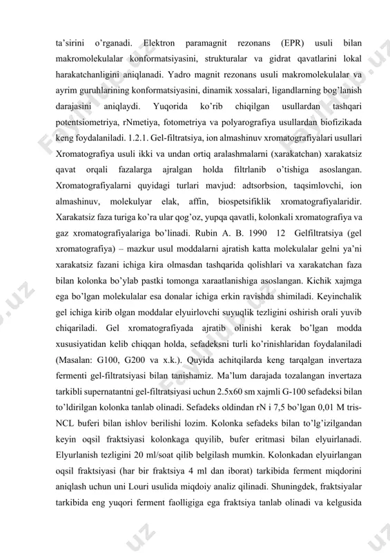 sion, taqsimlovchi, ion almashinuv, molekulyar elak, affin, biospetsifiklik xromatografiyalaridir. xarakatsiz faza turiga ko’ra ular qog’oz, yupqa qavatli, kolonkali xromatografiya va gaz xromatografiyalariga bo’linadi. rubin a. b. 1990 12 gelfiltratsiya (gel xromatografiya) – mazkur usul moddalarni ajratish katta molekulalar gelni ya’ni xarakatsiz fazani ichiga kira olmasdan tashqarida qolishlari va xarakatchan faza bilan kolonka bo’ylab pastki tomonga xaraatlanishiga asoslangan. kichik xajmga ega bo’lgan molekulalar esa donalar ichiga erkin ravishda shimiladi. keyinchalik gel ichiga kirib olgan moddalar elyuirlovchi suyuqlik tezligini oshirish orali yuvib chiqariladi. gel xromatografiyada ajratib olinishi kerak bo’lgan modda xususiyatidan kelib chiqqan holda, sefadeksni turli ko’rinishlaridan foydalaniladi (masalan: g100, g200 va x.k.). quyida achitqilarda keng tarqalgan invertaza fermenti gel-filtratsiyasi bilan tanishamiz. ma’lum darajada tozalangan invertaza tarkibli supernatantni gel-filtratsiyasi uchun 2.5x60 sm xajmli g-100 sefadeksi bilan to’ldirilgan kolonka tanlab olinadi. sefadeks oldindan rn i 7,5 bo’lgan 0,01 m tris-ncl buferi bilan ishlov berilishi lozim. kolonka sefadeks bilan to’lg’izilgandan keyin oqsil fraktsiyasi kolonkaga …