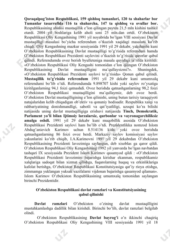 dan-bir sohibidir. u o’z hokimiyatini ham bevosita, ham vakillik idoralari tizimi orqali amalga oshiradi; · o’zbekiston respublikasi to’la davlat hokimiyatiga ega, o’zining milliy davlat va ma’muriy-hududiy tuzilishini, hokimiyat va boshqaruv idoralari tizimini mustaqil belgilaydi, davlat chegaralari, hududi daxlsiz va bo’linmas bo’lib, uning xalqi o’z xohish-irodasini erkin bildirmasdan turib o’zgartirilishi mumkin emas; · respublika hududidagi er, er osti boyliklari, suv va o’rmonlar, o’simlik va hayvonot dunyosi, tabiiy va boshqa resurslar, respublikaning ma’naviy boyliklari o’zbekiston respublikasining milliy boyligi, mulki hisoblanadi, deb qonunlashtirilib, belgilab qo’yildi. o’zbekiston respublikasi oliy kengashining vii sessiyasida 1991 yil 30 sentyabr kuni «o’zbekiston respublikasining davlat mustaqilligi asoslari to’g’risi»gi qonunga konstitutsiyaviy qonun maqomini berishga qaror qilindi. qarorda o’zbekiston respublikasining amaldagi konstitutsiyasi moddalari «o’zbekiston respublikasining davlat mustaqilligi asoslari to’g’risida»gi qonunning moddalariga zid kelgan hollarda mazkur qonunga amal qilinsin, deb belgilab qo’yildi. shunday qilib, xalqimizning asriy orzusi, umidlari ushaldi, ro’yobga chiqdi. mamlakatimiz, xalqimiz siyosiy mutelikdan, asoratdan qutildi. dunyo xaritasida yana bitta mustaqil …