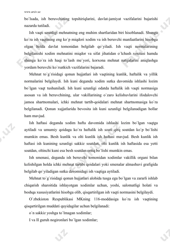 xodimlar uchun, yoshi, salomatligi holati va boshqa xususiyatlarini hisobga olib, qisqartirilgan ish vaqti normasini belgilaydi. o`zbekiston respublikasi mkning 116-moddasiga ko`ra ish vaqtining qisqartirilgan muddati quyidagilar uchun belgilanadi: o`n sakkiz yoshga to`lmagan xodimlar; i va ii guruh nogironlari bo`lgan xodimlar; noqulay mehnat sharoitlardagi ishlarda band bo`lgan xodimlar; alohida tusga ega bo`lgan ishlardagi xodimlar; budjetdan ta`minot oluvchi muassasa va tashkilotlarda ishlovchi homilador va uch yoshga to`lmagan farzandlari bo`lgan ayollarga – haftasiga 35 soatdan ortiq bo`lmagan ish vaqti belgilanadi. mkning 242-moddasiga muvofiq o`n olti yoshdan o`n sakkiz yoshgacha bo`lgan xodimlarga haftasiga o`ttiz olti soatdan, o`n beshdan o`n olti yoshgacha bo`lgan shaxslar (ta`til davrida ishlayotgan 14-16 yoshgacha bo`lgan o`quvchilar)ga yigirma to`rt soatdan oshmaydigan qilib belgilanadi. mkning 220-moddasiga hamda o`zbekiston respublikasi «nogironlarni ijtimoiy himoyalash to`g`risida»gi qonunining 30-moddasiga ko`ra i va ii guruh nogironlariga mehnatga haq to`lash kamaytirilmagan holda ish vaqti haftasiga o`ttiz olti soatdan oshmaydigan qisqartirilgan muddati belgilanadi. noqulay mehnat sharoiti mavjud bo`lgan ishlarda ish …