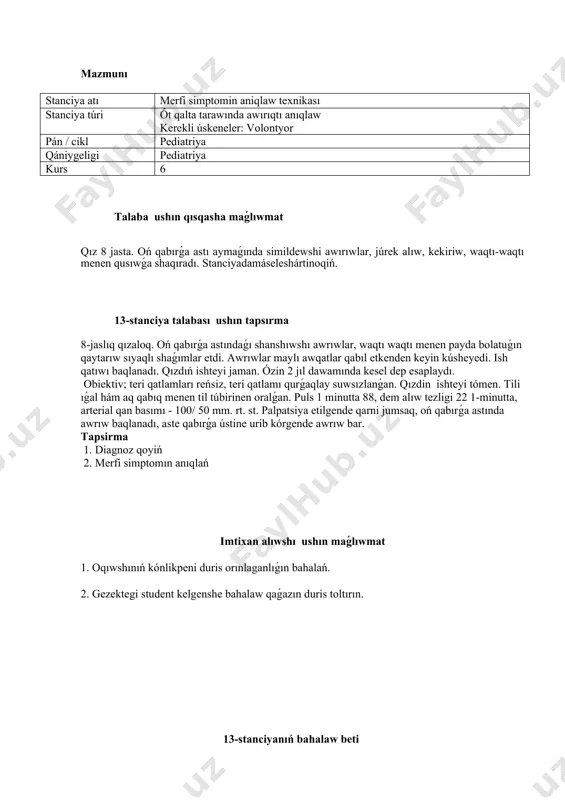 __________________ № juwaplar juwap joq tolıq emes tolıq 1 shıpaker qolı taza hám jıllı bolıwı kerek. 0 0,5 1 2 bala tınıshlantırıladı hám ótkiziletuǵın ámeliyat túsindiriledi. 0 0,5 1 3 balanı otırǵızıp, aldıǵa az ǵana iyildiredi. 0 0,5 1 4 shıpaker balanıń oń tárepinen jantasadı. 0 0,5 1 5 shıpaker shep qol deneniń oń qaptal bóliminen yamasa oń qabırǵa astı aymaǵınan bas barmaq ót qalta tarawında jaylasatuǵın etip qoyadı. 0 1 2 6 baladan tereń dem alıwı hám qarindı qatti isiriwdi soraydı. 0 1 2 7 ótqaltanıń awırıqlılıǵı bahalanadı (normada awırıq joq, al simptom teris) 0 1 2 8 organnıń jaraqatlanıwı haqqındadurıssheshimqabılqılıw 0 1 2 jámi 0 6 12 bahalaw kriteriyaları: 100 % - 12 ball 90 % - 11 ball 85 % - 10 ball 75 % - 9 ball 67 % - 8 ball 58 % - 7 ball 50 % - 6 ball ekzamenator_____________________________ ______ 2024 j. …
