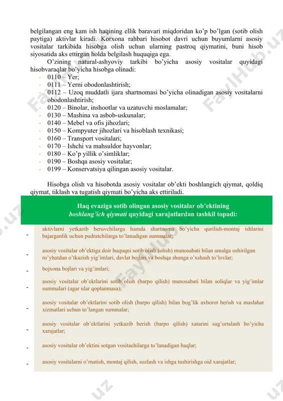 ko’proq muddatda xizmat qiladigan hamda (bir vaqtning o’zida) har bir birligi (to’plami)ning qiymati o’zbekiston respublikasida belgilangan eng kam ish haqining ellik baravari miqdoridan ko’p bo’lgan (sotib olish paytiga) aktivlar kiradi. korxona rahbari hisobot davri uchun buyumlarni asosiy vositalar tarkibida hisobga olish uchun ularning pastroq qiymatini, buni hisob siyosatida aks ettirgan holda belgilash huquqiga ega. o’zining natural-ashyoviy tarkibi bo’yicha asosiy vositalar quyidagi hisobvaraqlar bo’yicha hisobga olinadi: · 0110 – yer; · 0111 – yerni obodonlashtirish; · 0112 – uzoq muddatli ijara shartnomasi bo’yicha olinadigan asosiy vositalarni obodonlashtirish; · 0120 – binolar, inshootlar va uzatuvchi moslamalar; · 0130 – mashina va asbob-uskunalar; · 0140 – mebel va ofis jihozlari; · 0150 – kompyuter jihozlari va hisoblash texnikasi; · 0160 – transport vositalari; · 0170 – ishchi va mahsuldor hayvonlar; · 0180 – ko’p yillik o’simliklar; · 0190 – boshqa asosiy vositalar; · 0199 – konservatsiya qilingan asosiy vositalar. hisobga olish va hisobotda …