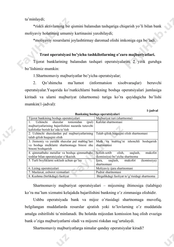 mumkin. trast asosida amalga oshirilayotgan xizmat va operatsiyalarni amalga oshirish tartibi. trast operatsiyalarini boshqarish quyidagi alohida va birga (aktiv) operatsiyalarini o’z ichiga olishi mumkin: saqlash; ishonch bildiruvchi shaxs vakolatini bildirish (majlislarda qatnashish); daromad va investitsiyalarni boshqarish; aktivlarni sotish va sotib olish; zaymlarni jalb qilish va qoplash, qimmatli qog’ozlar birlamchi chiqarish va joylashtirish; yuridik shaxsni tashkil qilish, qayta tashkil qilish va likvidatsiya qilish; mulkni foydalanishga berish (sovga, vorisga). mijozning shaxsiy bank raqamini yuritish, kassa, moliya ho’jaligi, majburiyatlar bo’yicha hisob kitoblarni amalga oshirish; korxonadagi tasodifiy xolatlar, bashoratlar payitida korxonani vaqtinchalik boshqarish; umuman: · xususiy shaxslarga xizmat. · tijorat korxonalariga xizmat. · notij orat tashkilotlariga xizmat. · majburiyatlar (uzoq muddatli) · aktsiya · ko’zgalmas mulk · chet el aktsiyalari · sotib olish sharti bilan aktivlar sotish · venchur kapitali · optsion · fyucherslar. banklarning balansdan tashqari bajaradigan funktsiyalari ikkiga bo’linadi. to’g’ri funktsiyalari - mulk javobgarligini oladi, hisoblash, xujjatlashtirishni bajaradi. diskresiya - o’zining xoxishiga …