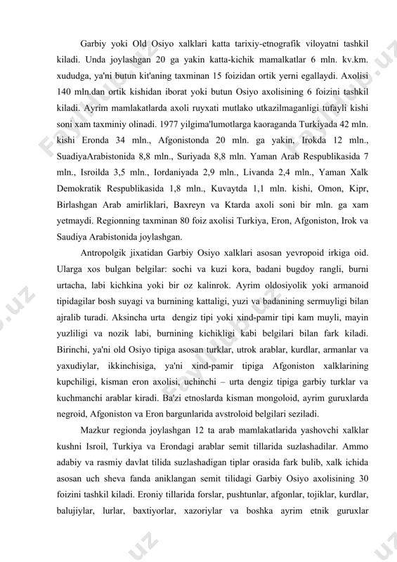 an 12 ta arab mamlakatlarida yashovchi xalklar kushni isroil, turkiya va erondagi arablar semit tillarida suzlashadilar. ammo adabiy va rasmiy davlat tilida suzlashadigan tiplar orasida fark bulib, xalk ichida asosan uch sheva fanda aniklangan semit tilidagi garbiy osiyo axolisining 30 foizini tashkil kiladi. eroniy tillarida forslar, pushtunlar, afgonlar, tojiklar, kurdlar, balujiylar, lurlar, baxtiyorlar, xazoriylar va boshka ayrim etnik guruxlar suzlashadilar.ular butun axolining 40 foiziga yakin kismini tashkil kiladi va 20 foizidan ortik axoli turkiy til oilasiga mansub. boshka tillarda gapiradigan xalklardan kiprdagi greklar, lazlar, xindlar va boshka elatlar xar xil til oilasigamansub vakillaridir. ammo garbiy osiyodagi xozirgi til turkumlarining bittasi xam maxalliy tub tillarga kirmaydi, semit-xomit, xindevropa va turk tillari kirib kelgunga kadarbu xududda kadimgi davlatlarda uzok utmishda yukolib ketgan tillar tarkalgan edi. shulardan tarixdda ma'lumkishumer, eamit, kassit, lulibey, kaspiy, kavkaz tillariga yakin bulgan xatti, xurrit va urartu tillaridir. semit-xomit tillari eramizdan avvalgi 1u ming yilliklarda garbiy osiyoga shimoliy afrikadan …