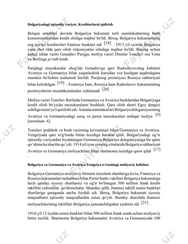 tiyasi muvaffaqiyatsizlikka uchradi. rossiya bolgariyaga egey dengizi sohilidagi muhim kavala portini [15] oʻtkazishni taklif qildi , biroq fransiya va britaniya bu tashabbusni qoʻllab-quvvatlamadi. rossiya diplomatlarining bolqon ittifoqini tiklashga urinishlari ham muvaffaqiyatsizlikka uchradi [16] . shundan so'ng rossiya hukumati radoslavov kabinetiga dushmanlik qildi. bolgariya moliya vazirining berlin va venada bo‘lib o‘tgan muzokaralari chog‘ida bolgariyadagi rossiya va fransiya elchilari muxolifat partiyalari rahbarlari va bolgariya podshosining yaqin safdoshlari bilan bir qator uchrashuvlar o‘tkazdi. ushbu uchrashuvlarda antanta diplomatlari radoslav kabineti tanlagan yo'lning xavfliligi haqida gapirdi. bundan tashqari, hukumatni iste'foga chiqarishga majbur qiladigan harakatlar muhokama qilindi, bolgariya-germaniya moliyaviy kelishuvining tuzilishiga yo'l qo'ymaslik rejalashtirilgan edi [17] . germaniya-bolgariya yaqinlashuviga qarshi kurashish bo'yicha bu choralar faqat rossiya va frantsiya elchilari tomonidan amalga oshirildi. britaniyaning sofiyadagi elchisi londonning ko‘rsatmasi bilan betaraflik pozitsiyasini egallashini aytdi. bolgariyadagi iqtisodiy vaziyat. kreditorlarni qidirish bolqon urushlari davrida bolgariya hukumati turli mamlakatlarning bank konsorsiumlaridan kredit olishga majbur bo'ldi. biroq, bolgariya hukumatining eng tez-tez kreditorlari …