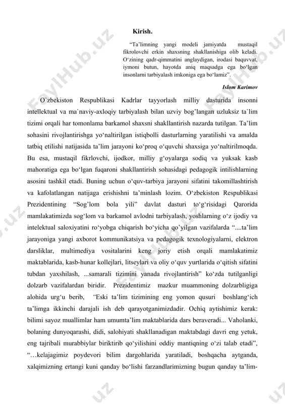 g’lom bola yili” davlat dasturi tо‘g‘risidagi qarorida mamlakatimizda sog‘lom va barkamol avlodni tarbiyalash, yoshlarning о‘z ijodiy va intelektual saloxiyatini rо‘yobga chiqarish bо‘yicha qo’yilgan vazifalarda “....ta’lim jarayoniga yangi axborot kommunikatsiya va pedagogik texnologiyalarni, elektron darsliklar, multimediya vositalarini keng joriy etish orqali mamlakatimiz maktablarida, kasb-hunar kollejlari, litseylari va oliy о‘quv yurtlarida о‘qitish sifatini tubdan yaxshilash, ...samarali tizimini yanada rivojlantirish” kо‘zda tutilganligi dolzarb vazifalardan biridir. prezidentimiz mazkur muammoning dolzarbligiga alohida urg‘u berib, “eski ta’lim tizimining eng yomon qusuri boshlang‘ich ta’limga ikkinchi darajali ish deb qarayotganimizdadir. ochiq aytishimiz kerak: bilimi sayoz muallimlar ham umumta’lim maktablarida dars beraveradi... vaholanki, bolaning dunyoqarashi, didi, salohiyati shakllanadigan maktabdagi davri eng yetuk, eng tajribali murabbiylar biriktirib qо‘yilishini oddiy mantiqning о‘zi talab etadi”, “…kelajagimiz poydevori bilim dargohlarida yaratiladi, boshqacha aytganda, xalqimizning ertangi kuni qanday bо‘lishi farzandlarimizning bugun qanday ta’lim-tarbiya olishiga bog‘liq”, deya ta’kidlaydilar. zamonaviy pedagogik texnologiya va ularning ta’limda qо‘llanishga oid bilimlar, tajriba о‘quvchilarni yuksak bilimli va intellektual salohiyatga, yetuk …