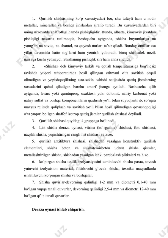 ralashtiriladi. manzarali rangli shisha ishlab chiqarishda esa bo‘yoq sifatida mis, xrom, temir, kobalt va boshqa metallarning oksidlaridan foydalaniladi. shisha zavodidagi maxsus pechlarda 1500os temperaturagacha pishiriladi. pishirish jarayonini protokli vanna pechlarda amalga oshiriladi. hozirgi vaqtda deraza oynalari vertikal yo‘nalishda cho‘ziladigan mashinalarda tayyorlanadi. bu mashinalarda uzliksiz shisha lentasi qoliplovchi moslamaning tirqishi orqali cho‘ziladi. shishaning bunday usulda olingan shisha sifatliroq, shaffof, chiziqchasiz bo‘ladi. mashinalarda oliplangan shisha eritmasi lentasi maxsus rejimda sovitiladi. bu vaqtda shishaning ichki kuchlanishi sekinlik bilan yuqola boradi. lenta sovib mashinadan chiqa borishi bilan tegishli o‘lchamlarda list qilib qirqiladi. qirqim qalinligi 2-6 mm atrofida bo‘lib, o‘lchami 250x250 dan 1600x2200 mm gacha bo‘ladi. polirovkalangan vitrina shishasi va ko‘zgu olishda kuchlanishdan holi qilingan shisha sayqallash va yaltiratish stanoklariga yo‘naltiriladi. dekorativ buyumlarga esa mexanik ishlovdan tashqarii, kimyoviy va badiiy ishlov ham beriladi. natijada mahsulot yarqirab, jilva berib turadigan bo‘ladi. texnika shishasi ishlab chiqarish texnologiyasi. texnik shisha turlari juda ko‘p. uning asosiy mahsulotlari quydagilar. 1. …