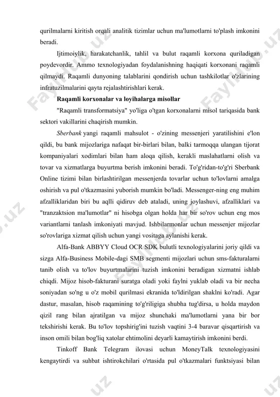 vralariga "aqlli" qurilmalarni kiritish orqali analitik tizimlar uchun ma'lumotlarni to'plash imkonini beradi. ijtimoiylik, harakatchanlik, tahlil va bulut raqamli korxona quriladigan poydevordir. ammo texnologiyadan foydalanishning haqiqati korxonani raqamli qilmaydi. raqamli dunyoning talablarini qondirish uchun tashkilotlar o'zlarining infratuzilmalarini qayta rejalashtirishlari kerak. raqamli korxonalar va loyihalarga misollar "raqamli transformatsiya" yo'liga o'tgan korxonalarni misol tariqasida bank sektori vakillarini chaqirish mumkin. sberbank yangi raqamli mahsulot - o'zining messenjeri yaratilishini e'lon qildi, bu bank mijozlariga nafaqat bir-birlari bilan, balki tarmoqqa ulangan tijorat kompaniyalari xodimlari bilan ham aloqa qilish, kerakli maslahatlarni olish va tovar va xizmatlarga buyurtma berish imkonini beradi. to'g'ridan-to'g'ri sberbank online tizimi bilan birlashtirilgan messenjerda tovarlar uchun to'lovlarni amalga oshirish va pul o'tkazmasini yuborish mumkin bo'ladi. messenger-ning eng muhim afzalliklaridan biri bu aqlli qidiruv deb ataladi, uning joylashuvi, afzalliklari va "tranzaktsion ma'lumotlar" ni hisobga olgan holda har bir so'rov uchun eng mos variantlarni tanlash imkoniyati mavjud. ishbilarmonlar uchun messenjer mijozlar so'rovlariga xizmat qilish uchun yangi …