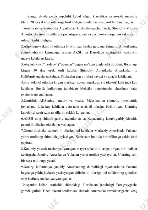 uksak madaniyat yaratgan mayya-soke til oilasiga kirgan turli xalklar xozirgacha janubiy amerika va yukatan yarim orolida yashaydilar. ularning soni bir nesa millionga yetadi. 9.xozirgi kolumbiya, janubiy amerikaning shimolidagi rayonlarda va panama bugoziga yakin joylarda yashayotgan chibcha til oilasiga iod xalklarning ajdodlari xam kadimiy madaniyat yaratganlar. 10.ispanlar kelish arafasida shimoldagi floridadan janubdagi paragvaygacha garbda garbda tinch okeani soxilaridan sharkda amazonka tarmoklarigacha keng territoriyada aravak tilida gapiradigan kup kabilalar yashagan. antil orollarda aravaklarni ispanlar butunlay kirib yuborgan. ularning xozirgi avlodlari orinoko daryosi voxasida, amazonkaning yukori kismidagi tarmoklarida, venesuela, kolumbiya, peru, braziliyaning ayrim kismlarida yashaydilar. 11.aravaklar bilan birga keng territoriyaga tarkalgan karib til oilasiga oid kup sonli elatlar vest indiya orollarida, xozirgi braziliyaning shimoli-sharkiy kismida, orinoko daryosining kuyi okimida joylashgan. xozir ularning avlodlari fakat materikda, asosan gayyana, fransiya gvianasi, braziliya, venesuela va kisman kolumbiyada yashamokdalar. 12.turt shoxobchadan iborat tupi-guarini til oilasiga oid kabila va elatlar markaziy amerikaning ancha kismiga tarkalgan bulib, guarini tili …