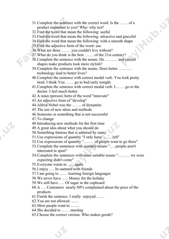 entence with the correct word. can you name an …….? what did he/she invite? 30. complete the sentence with the correct word. are there any factories in your country? what do they ……….? 31. complete the sentence with the correct word. is the …… of a product important to you? why/ why not? 32. find the word that mean the following: useful 33. find the word that mean the following: attractive and graceful 34. find the word that mean the following: with a smooth shape 35. find the adjective form of the word: use 36. what are three ……. you couldn't live without? 37. what do you think is the best ……. of the 21st century? 38. complete the sentence with the nouns. do ……… and curved shapes make products look more stylish? 39. complete the sentence with the nouns. does better ………. technology lead to better lives? 40. complete …