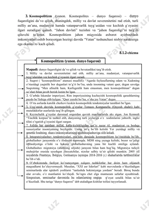 oga madaniyat, sivilizatsion taraqqiyot (“osiyotsentrizm”) osiyodan emas, yevropadan tarqalganligi haqidagi qarashlari. 3. universalizm tendentsiyasiga ko’ra, odamlar atrof-muhit bilan birdam, ongli munosabatda kelishuv o’rnatmasdan dunyoviy rivojlanish qonunlarini hisobga olmasdan turib, universal baxtni amalga oshiraolmaydi. 4. xristianlikdagi universalizm angliyada xviiasrda, yevropa va amerikada xviiiasrda paydo bo’ldi. 5. 1779 yili jon murray tomonidan aqshning massachusete shtatida ilk bor umumjahon cherkoviga asos solindi. 6. universallistlar cherkovdan unitar fikrlarni oldi. 7. 1961 yili amerika universalistlar cherkovi va amerika birliklari uyushmasi aqsh hukumati (boston shahri) unitarman – universalistlar uyushmasiga qo’shiladi. 3. kоsmоpоlitizm (yunоn. kosmopolites – dunyo fuqаrоsi) – dunyo fuqаrоligini dа’vо qilish, shuningdеk, milliy vа dаvlаt suvеrеnitеtini rаd etish, turli milliy аn’аnа, mаdаniyat hаmdа vаtаnpаrvаrlik tuyg`usidаn vоz kеchish g`оyasini ilgаri surаdigаn qаrаsh. “jаhоn dаvlаti” tuzishni vа “jаhоn fuqаrоligi”ni tаrg`ib qiluvchi tа’limоt. kоsmоpоlitizm jаhоn miqyosidа ахbоrоt аyirbоshlаsh imkоniyatlаri оshib bоrаyotgаn hоzirgi dаvrdа “vаtаn” tushunchаsi nisbiy хаrаktеrgа egа ekаnini ro`kаch qilаdi. 8.1.2-chizmа kosmopolitizm (yunon. dunyo fuqarosi) maqsadi: dunyo …