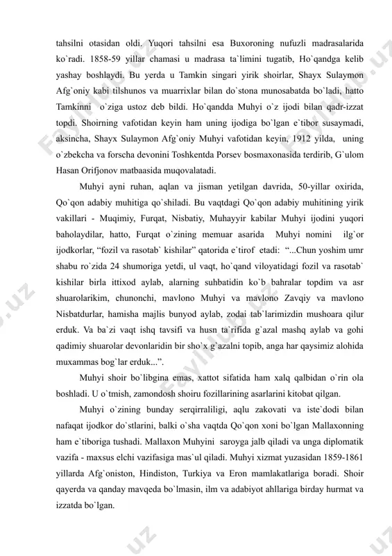 n bir sho`x g`azalni topib, anga har qaysimiz alohida muxammas bog`lar erduk...”. muhyi shoir bo`libgina emas, xattot sifatida ham xalq qalbidan o`rin ola boshladi. u o`tmish, zamondosh shoiru fozillarining asarlarini kitobat qilgan. muhyi o`zining bunday serqirraliligi, aqlu zakovati va iste`dodi bilan nafaqat ijodkor do`stlarini, balki o`sha vaqtda qo`qon xoni bo`lgan mallaxonning ham e`tiboriga tushadi. mallaxon muhyini saroyga jalb qiladi va unga diplomatik vazifa - maxsus elchi vazifasiga mas`ul qiladi. muhyi xizmat yuzasidan 1859-1861 yillarda afg`oniston, hindiston, turkiya va eron mamlakatlariga boradi. shoir qayerda va qanday mavqeda bo`lmasin, ilm va adabiyot ahllariga birday hurmat va izzatda bo`lgan. mallaxondan keyin qo`qon xonligining hukmfarmosi xudoyorxon zamonida ham muhyining saroydagi obro`si baland bo`lgan. hatto xudoyorxon she`riyat ixlosmandi bo`lgan o`g`li nasriddinbekka nazm va nasrdan ta`lim berishni ishonch bilan muhyiga topshiradi. muhyining mehnatlari samara beradi, uning ustozligida nasriddinbek nozikta`b shoir bo`lib yetishadi. po`latjon qayumiyning “tazkirai qayumiy” tazkirasida ham nasriddinbek ijodidan namunalar uchraydi. aytish mumkinki, nasriddinbekning ham …